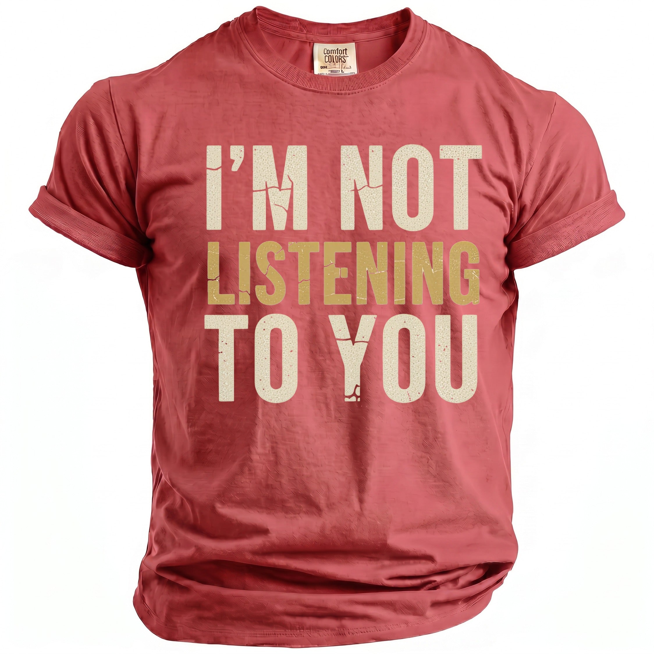 Red t-shirt with cream and gold text "I'M NOT LISTENING TO YOU".