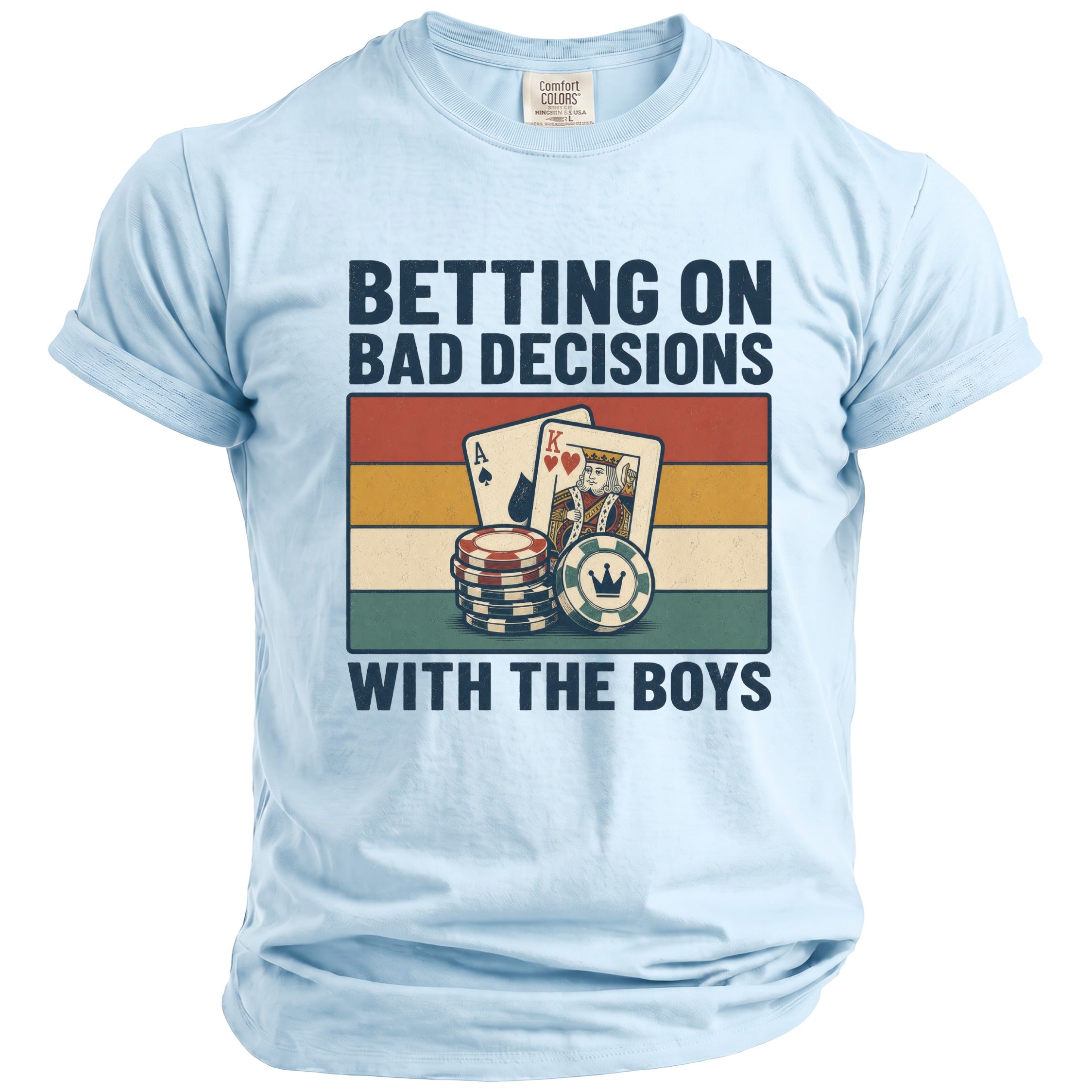 Light blue t-shirt with "BETTING ON BAD DECISIONS WITH THE BOYS" and poker imagery.