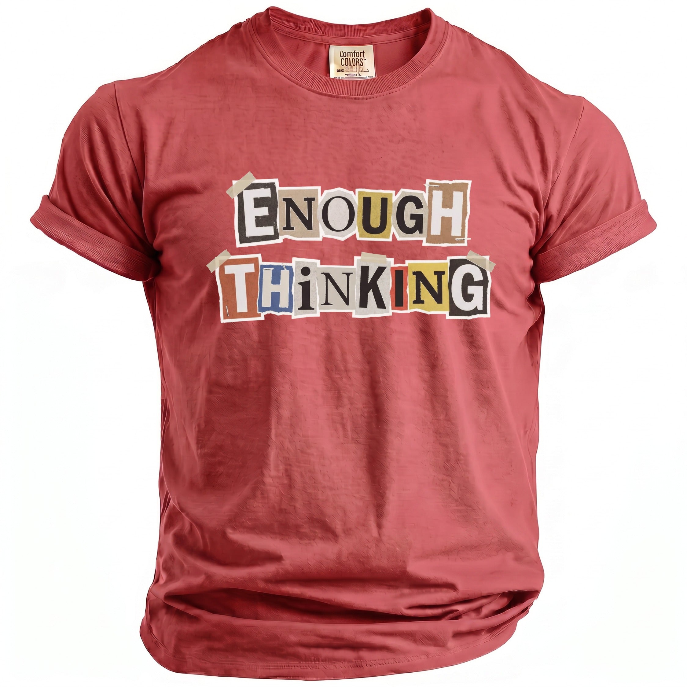 Red t-shirt with "Enough Thinking" in cutout letters, taped on.