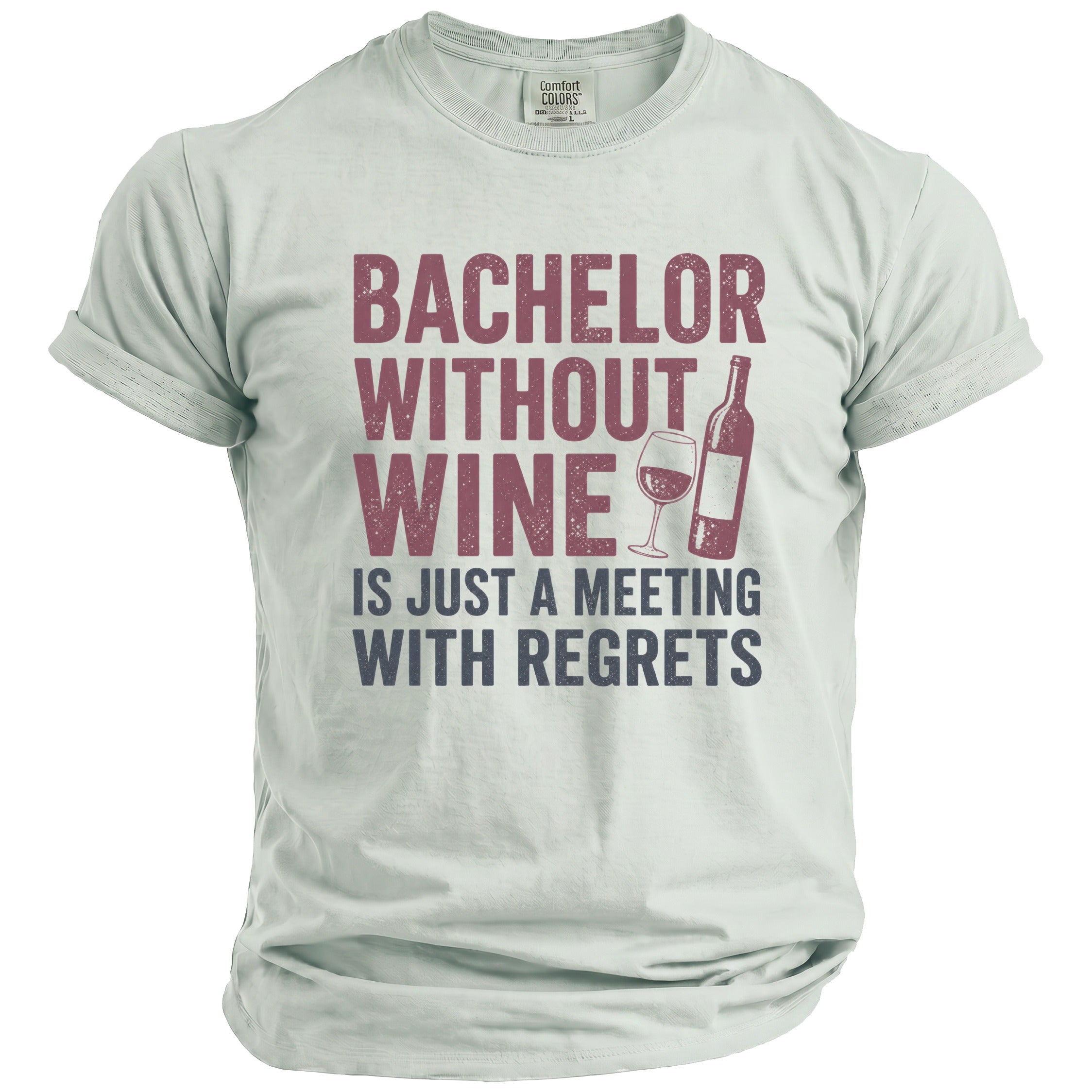 Light green t-shirt with distressed text: "Bachelor Without Wine Is Just A Meeting With Regrets"