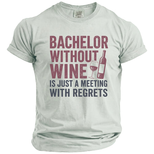 Light green t-shirt with distressed text: "Bachelor Without Wine Is Just A Meeting With Regrets"