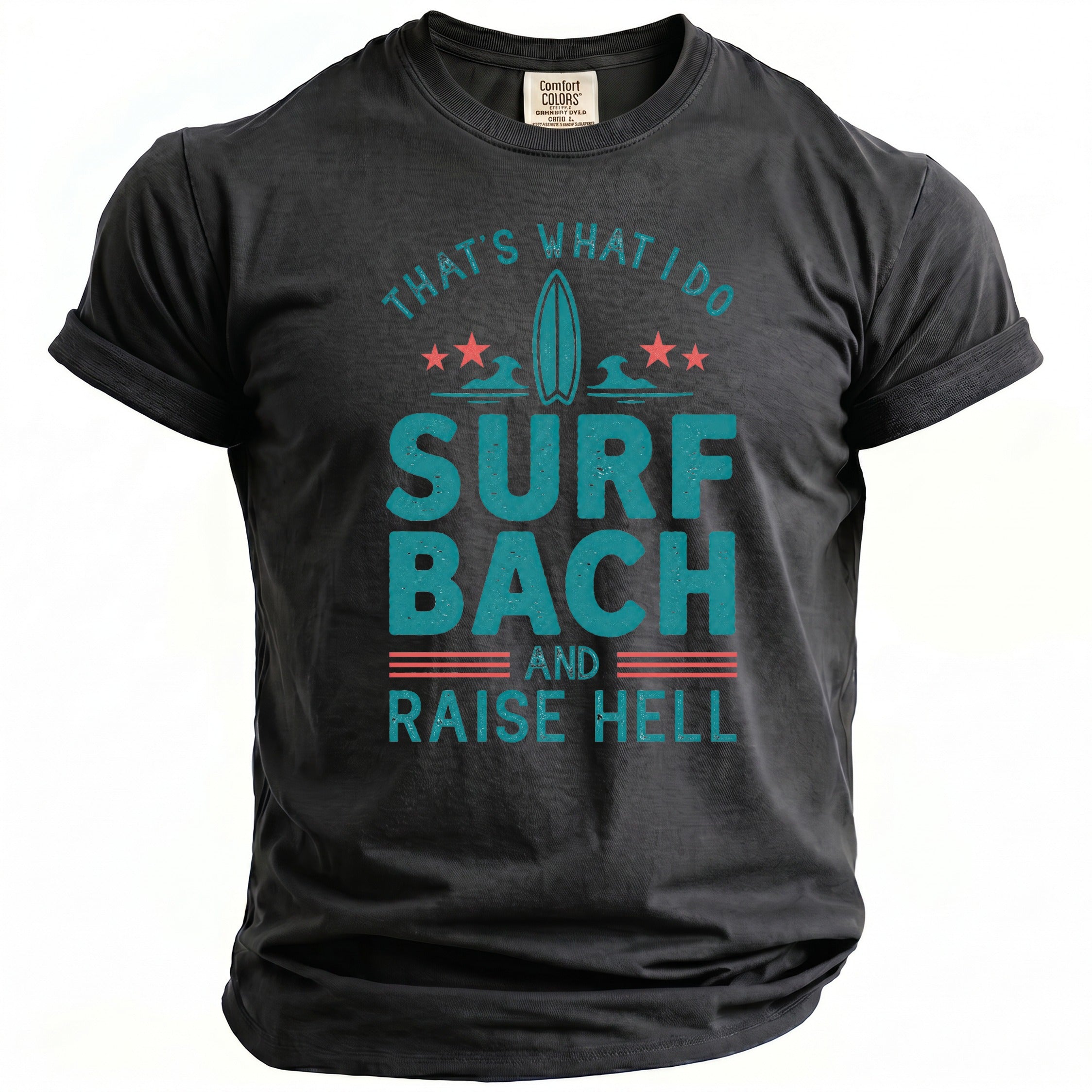 Dark grey t-shirt with "That's What I Do Surf Bach And Raise Hell" graphic.