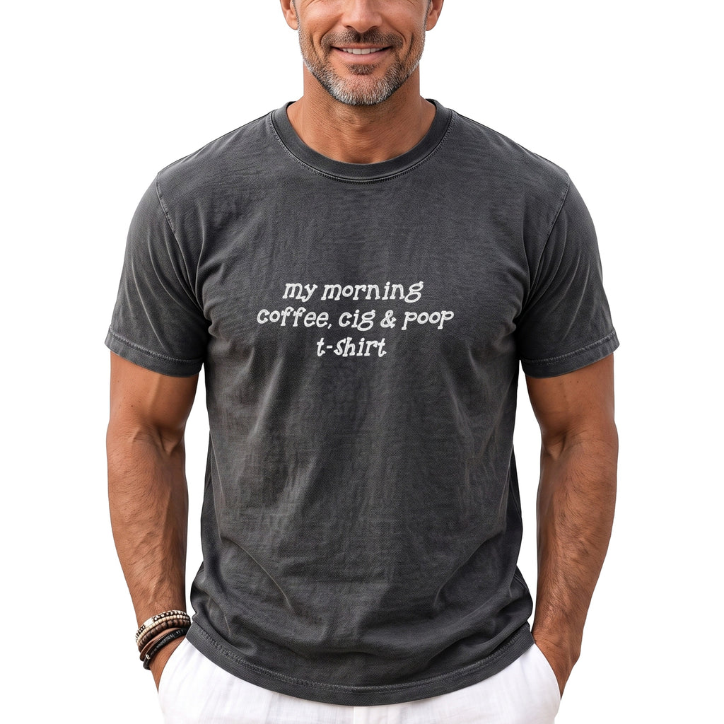 Dark gray t-shirt with white text reading "my morning coffee, cig & poop t-shirt."