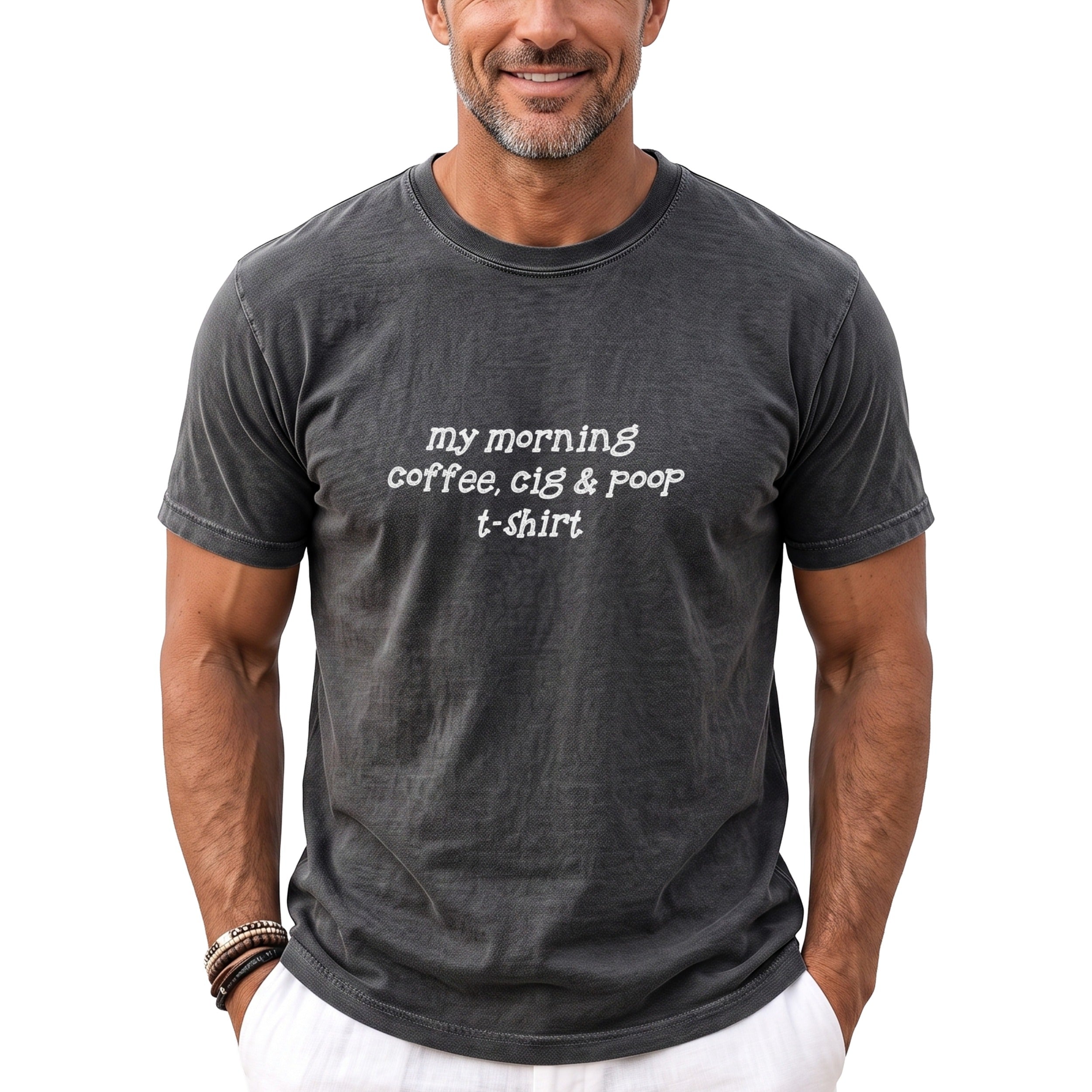 Dark gray t-shirt with white text reading "my morning coffee, cig & poop t-shirt."