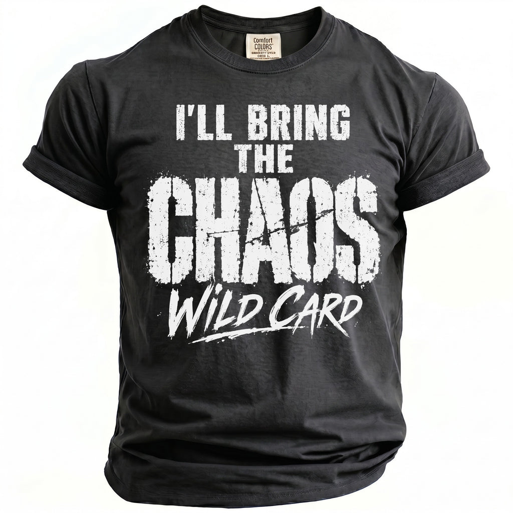 Dark gray t-shirt with white text "I'LL BRING THE CHAOS WILD CARD"