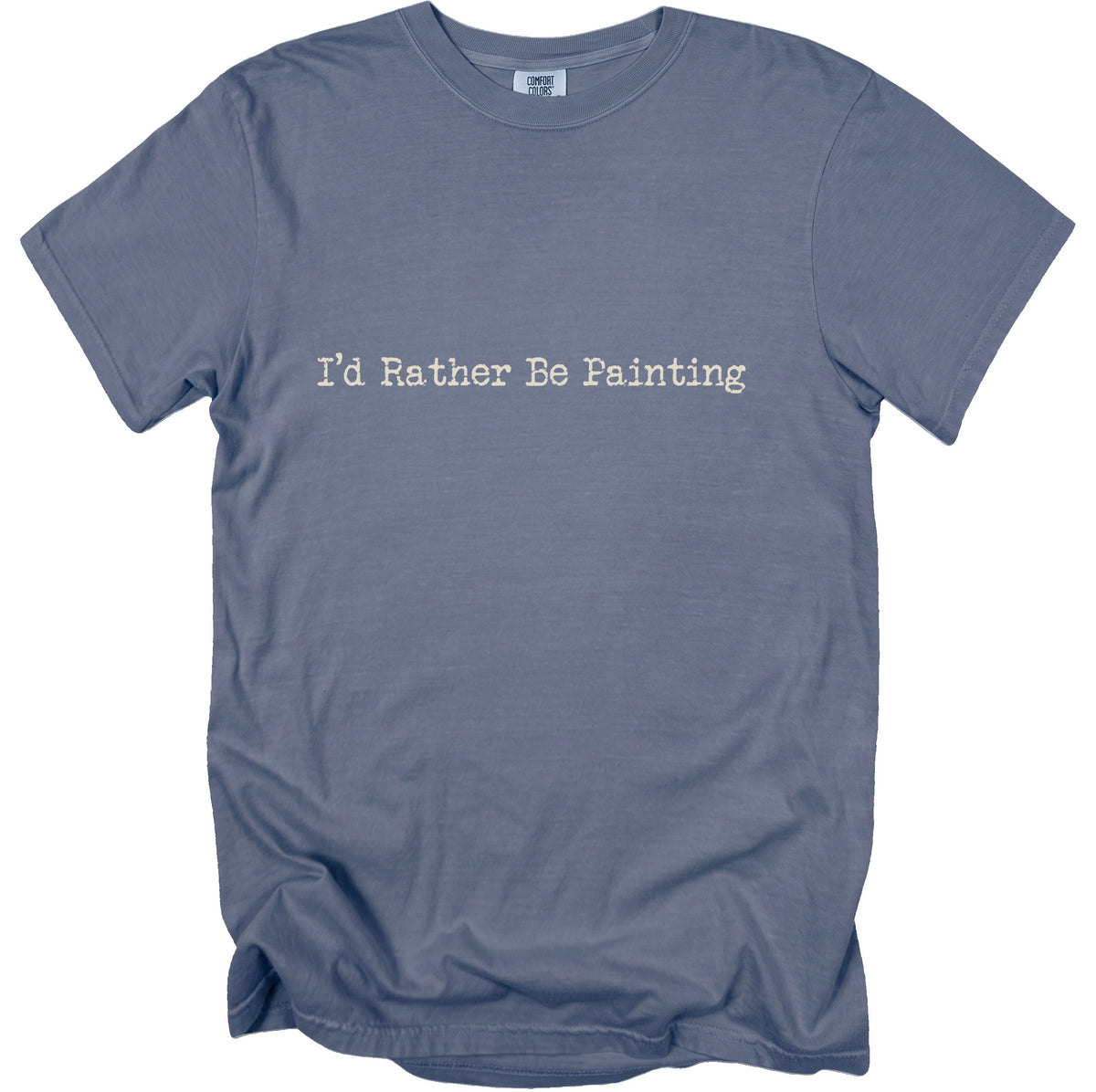 Gray t-shirt with "I'd Rather Be Painting" text in cream font.