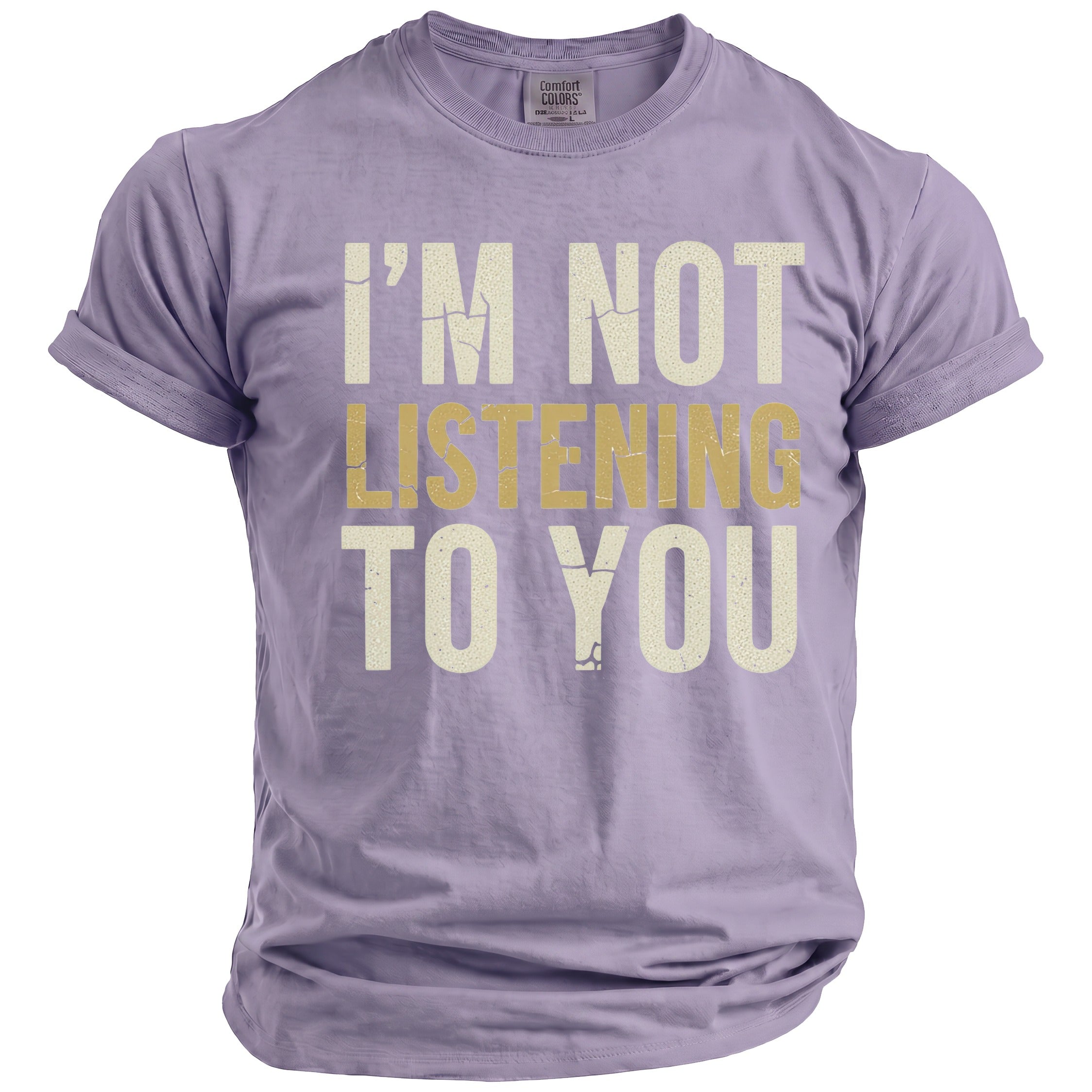 Lavender t-shirt with distressed text that reads "I'M NOT LISTENING TO