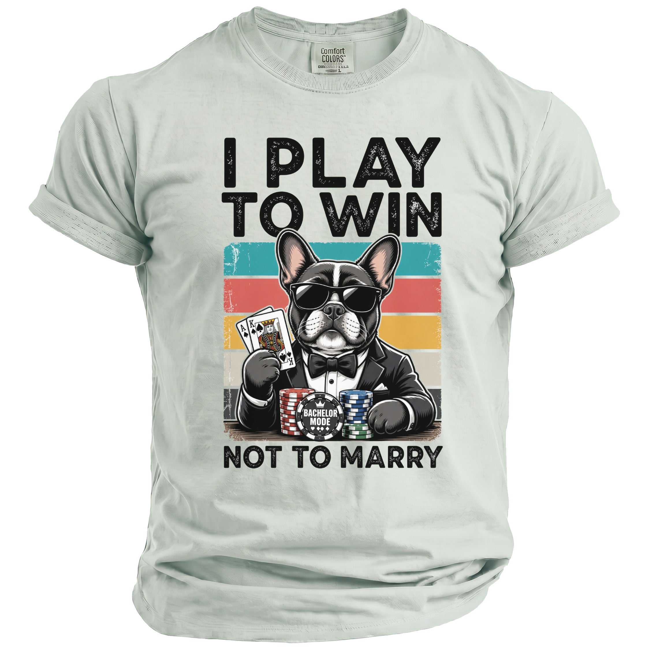 French bulldog in suit playing poker with text "I PLAY TO WIN NOT TO MARRY".