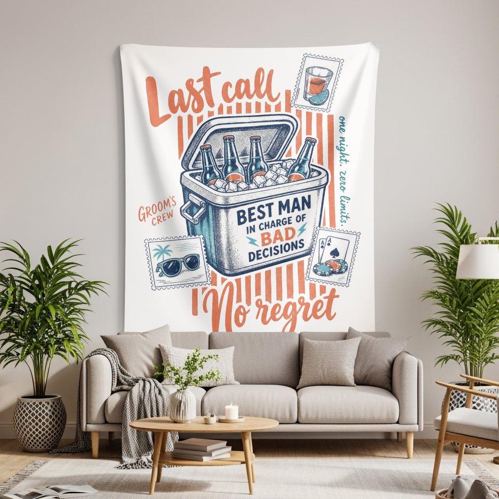 Tapestry with "Last call", "Best man in charge of bad decisions", and "No regret" text.