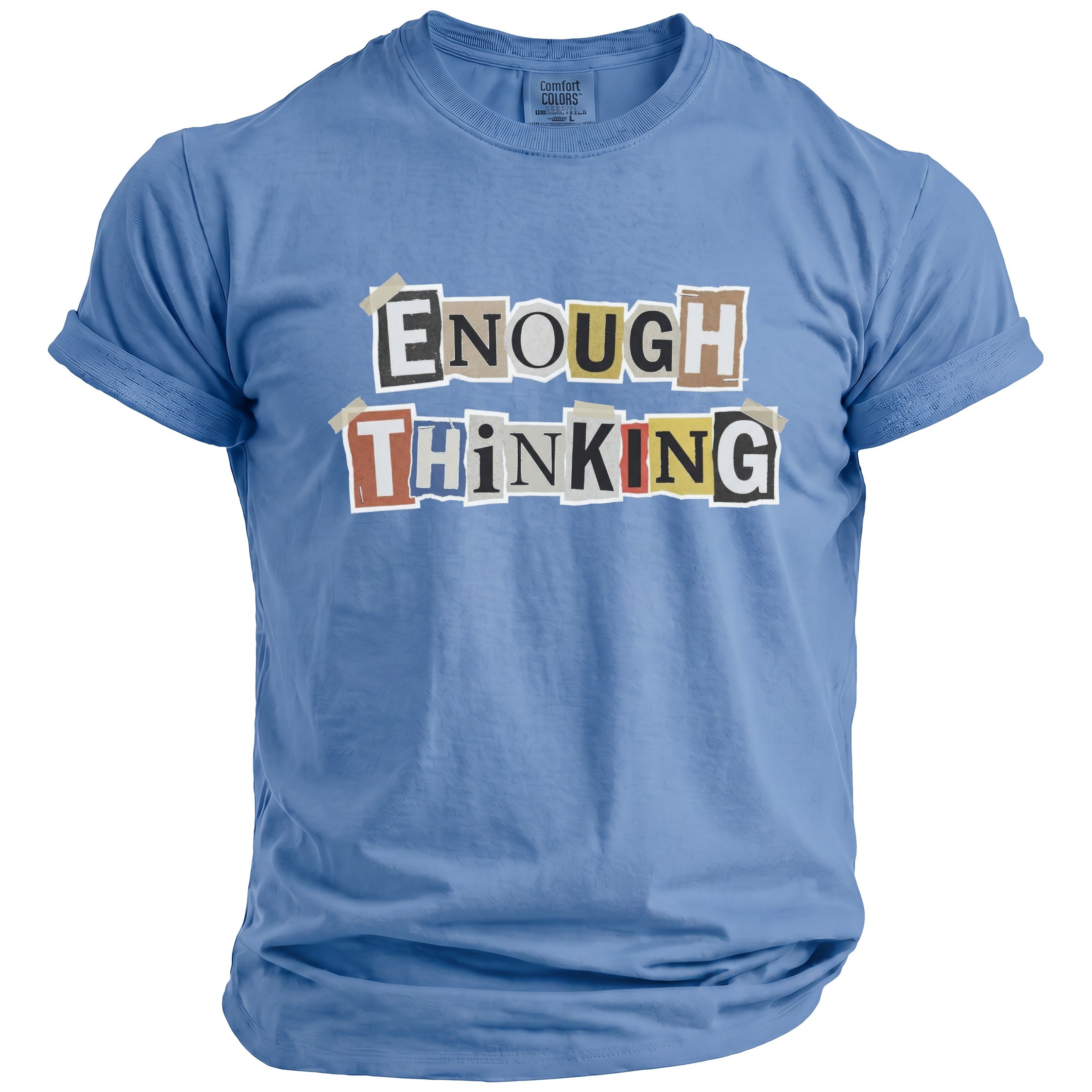 Blue t-shirt with "ENOUGH THINKING" text in cut-out newspaper letters.