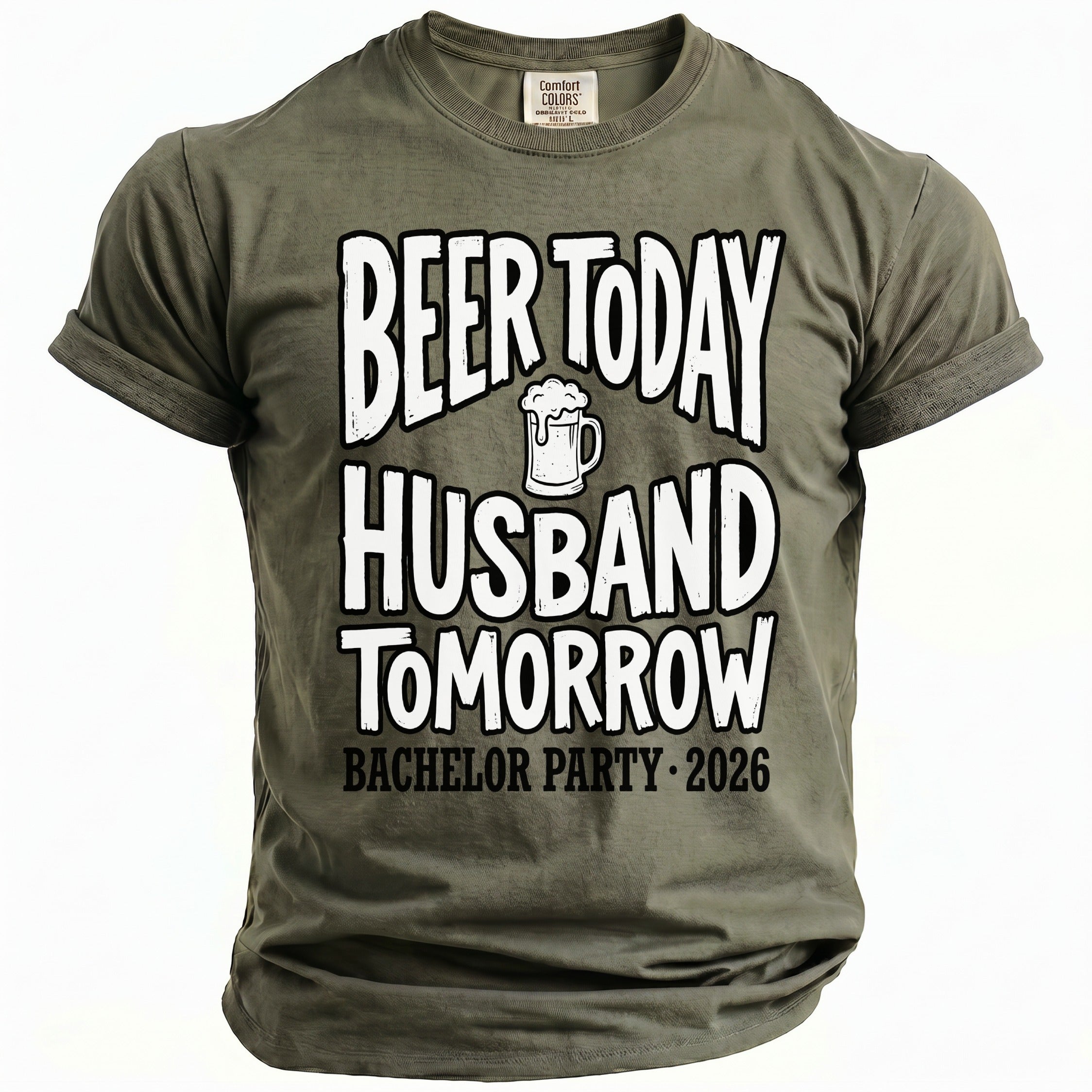 Olive green t-shirt with "Beer Today Husband Tomorrow Bachelor Party 2026" text.
