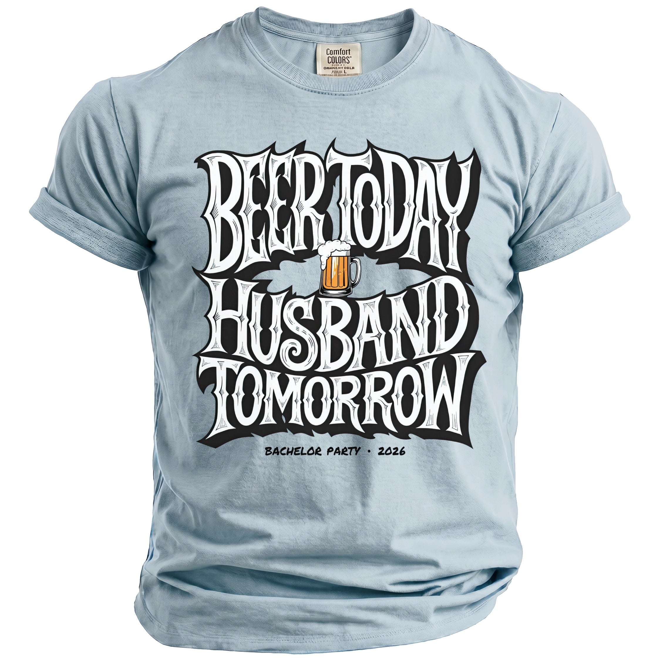 Light blue t-shirt with "Beer Today Husband Tomorrow" text and a beer mug graphic.