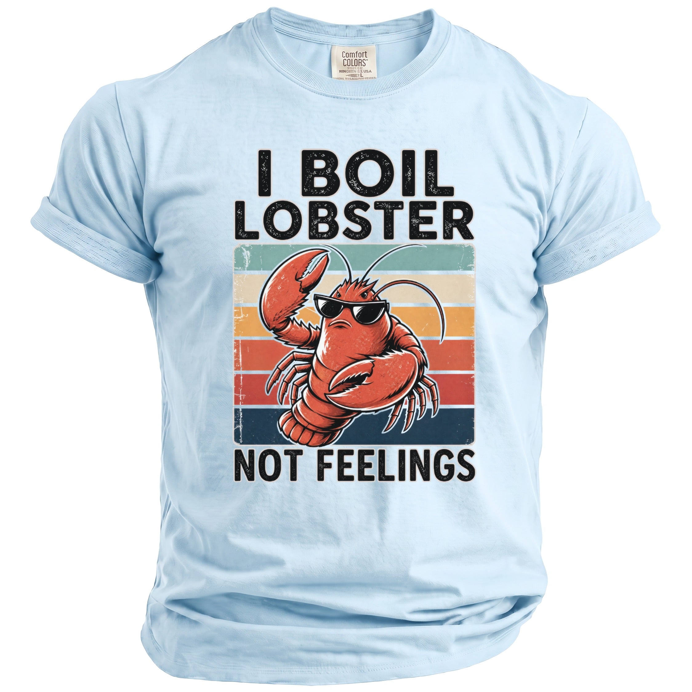 Light blue t-shirt with "I boil lobster not feelings" graphic featuring a lobster.