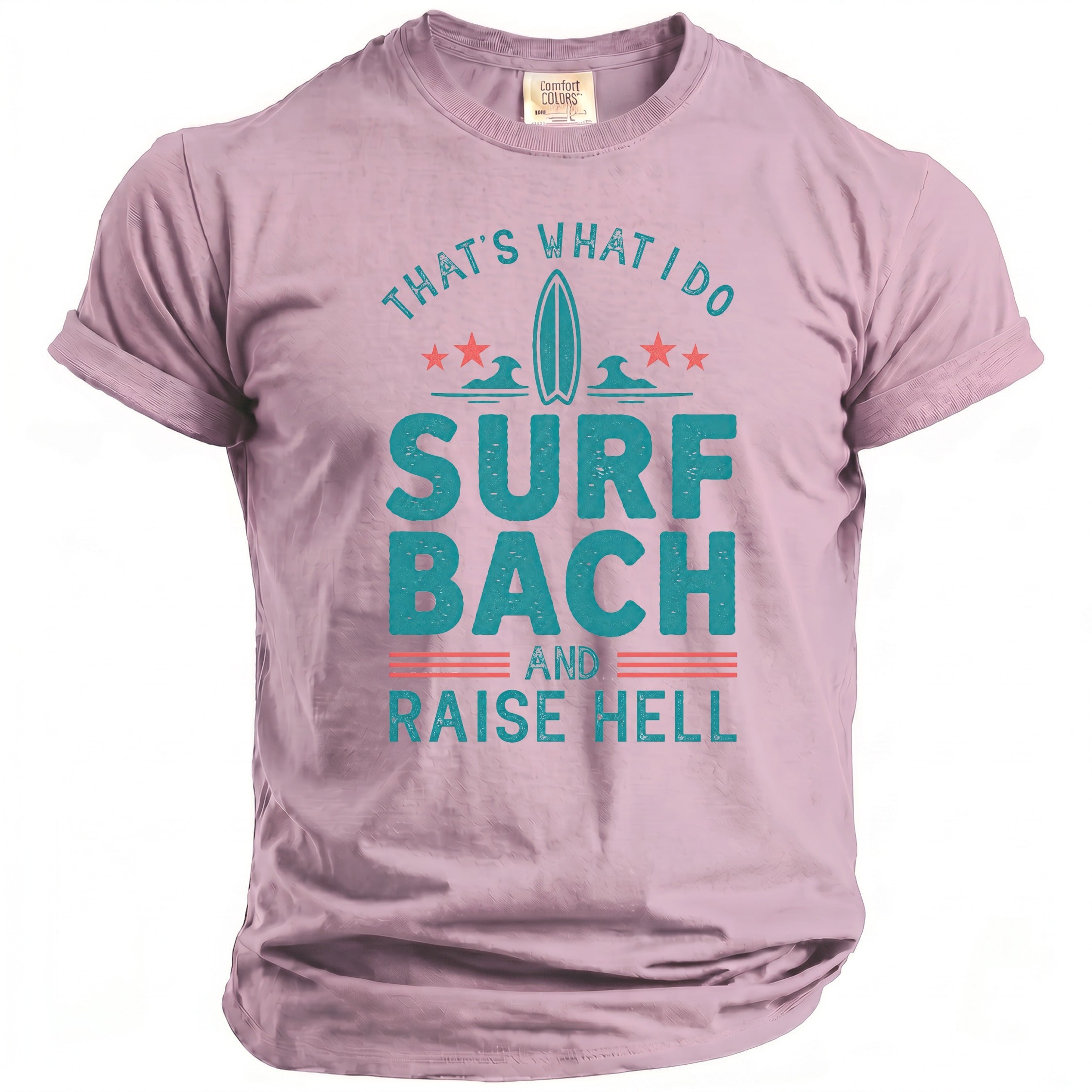 Pink t-shirt with text "THAT'S WHAT I DO SURF BACH AND RAISE HELL".
