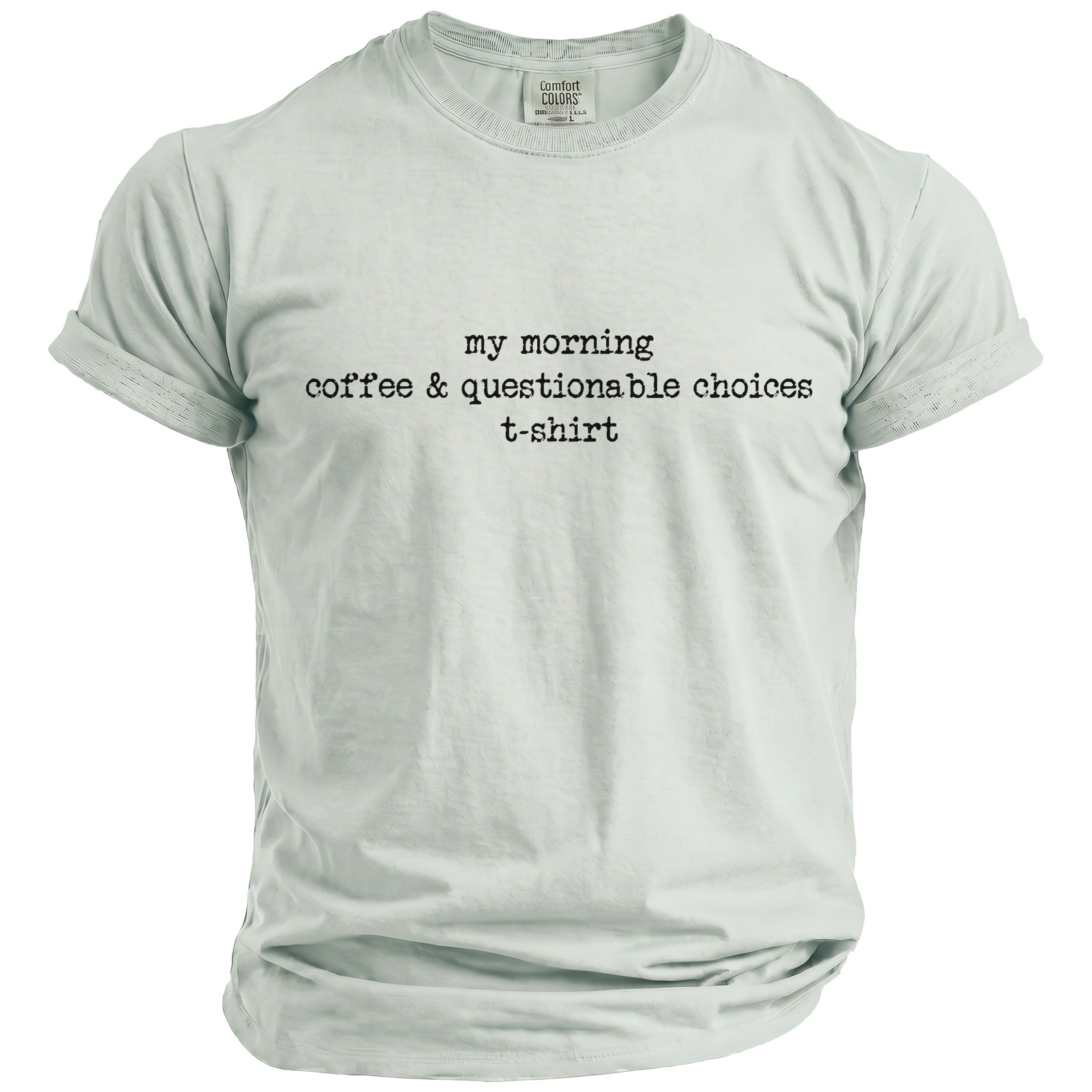 Light green t-shirt with black text reading "my morning coffee & questionable choices t-shirt".