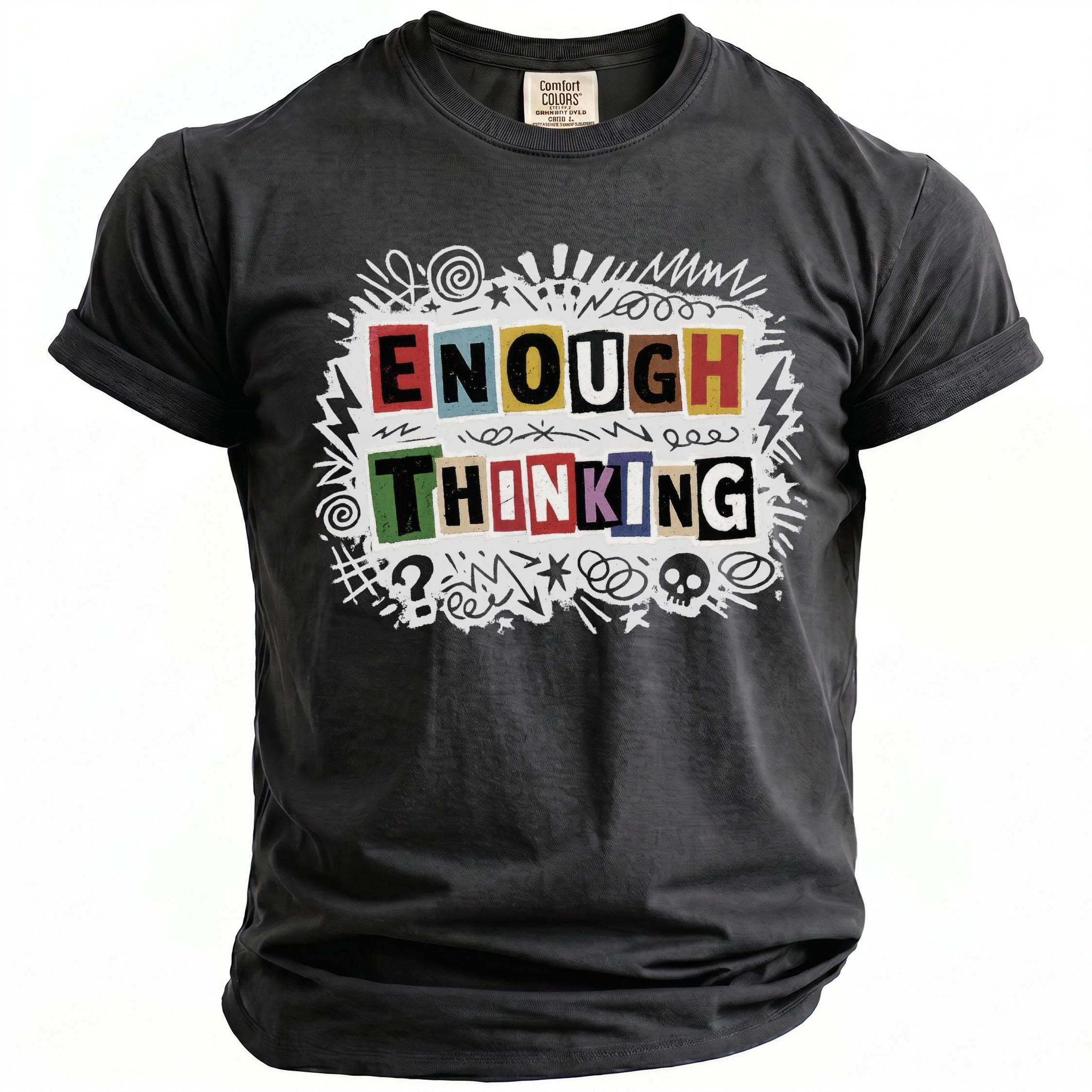 Dark grey t-shirt with "ENOUGH THINKING" graphic in colorful blocks and doodles.