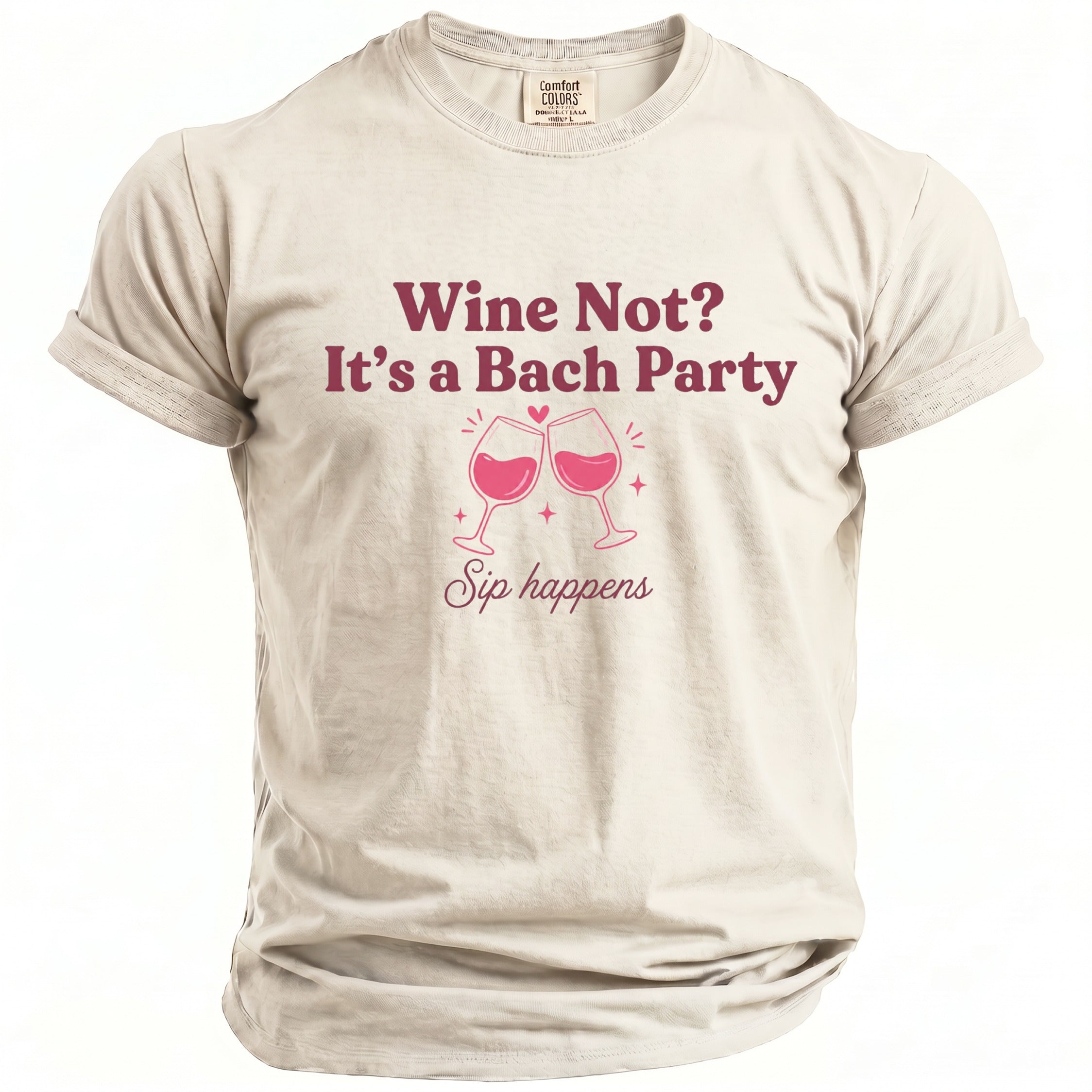 Light beige t-shirt with "Wine Not? It's a Bach Party Sip happens" text and wine glasses.