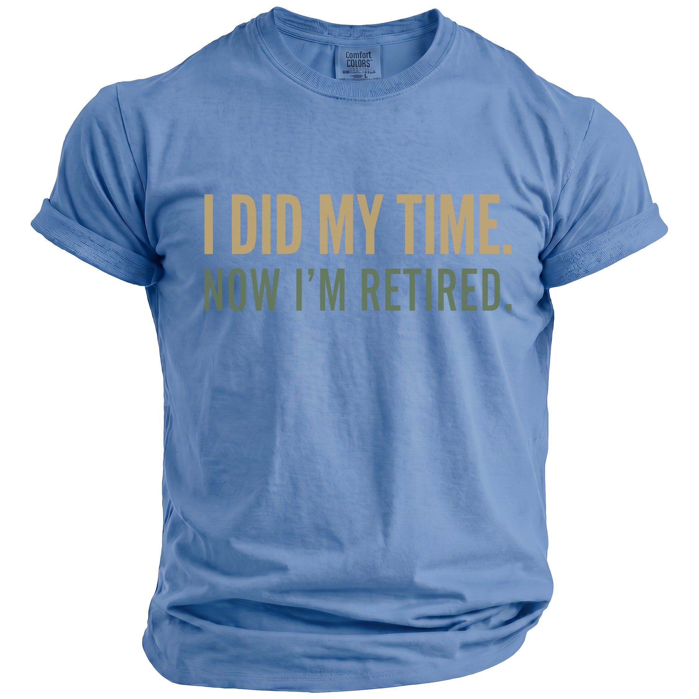 Blue Comfort Colors t-shirt with "I DID MY TIME. NOW I'M RETIRED." text.