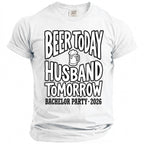 White shirt with text "Beer Today Husband Tomorrow Bachelor Party 2026".
