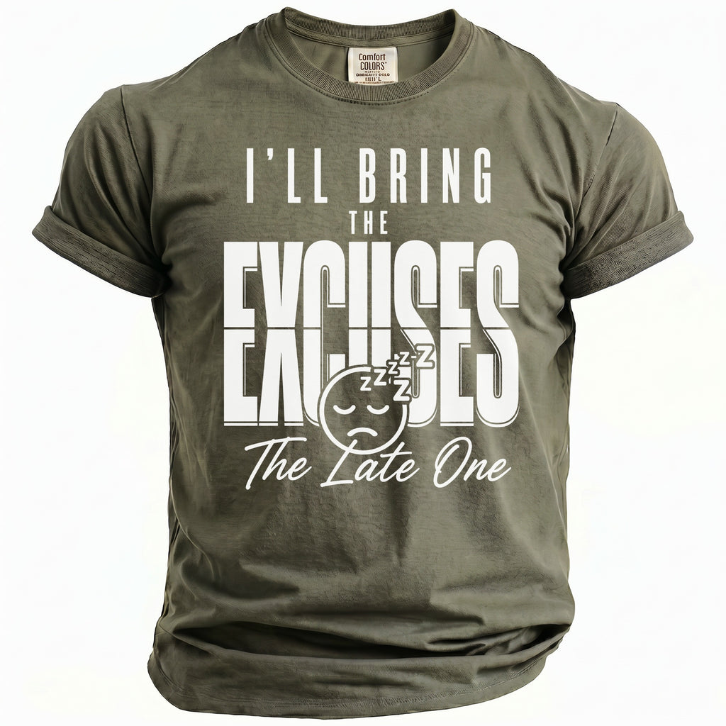 Olive green t-shirt with white text "I'LL BRING THE EXCUSES The Late One".