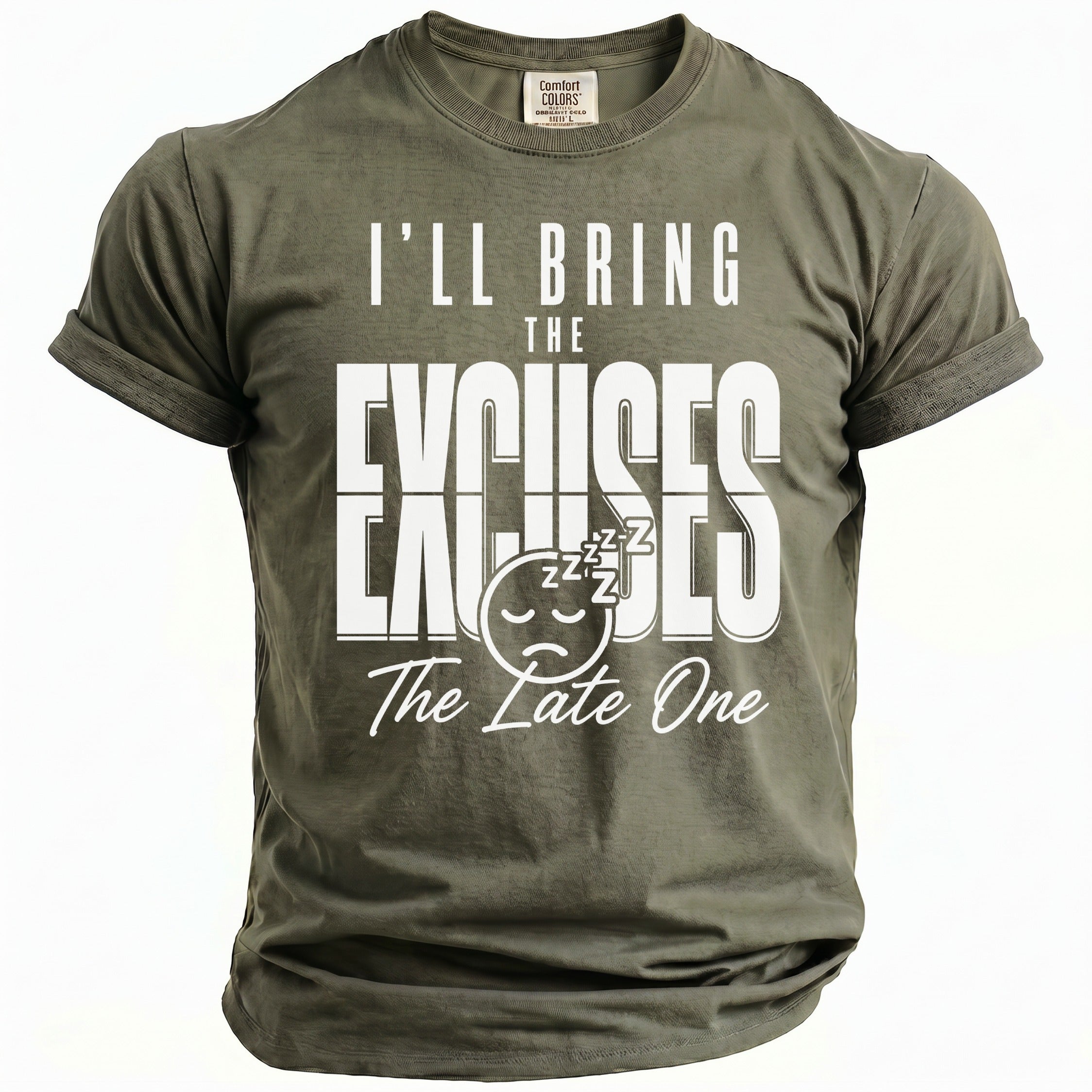 Olive green t-shirt with white text "I'LL BRING THE EXCUSES The Late One".