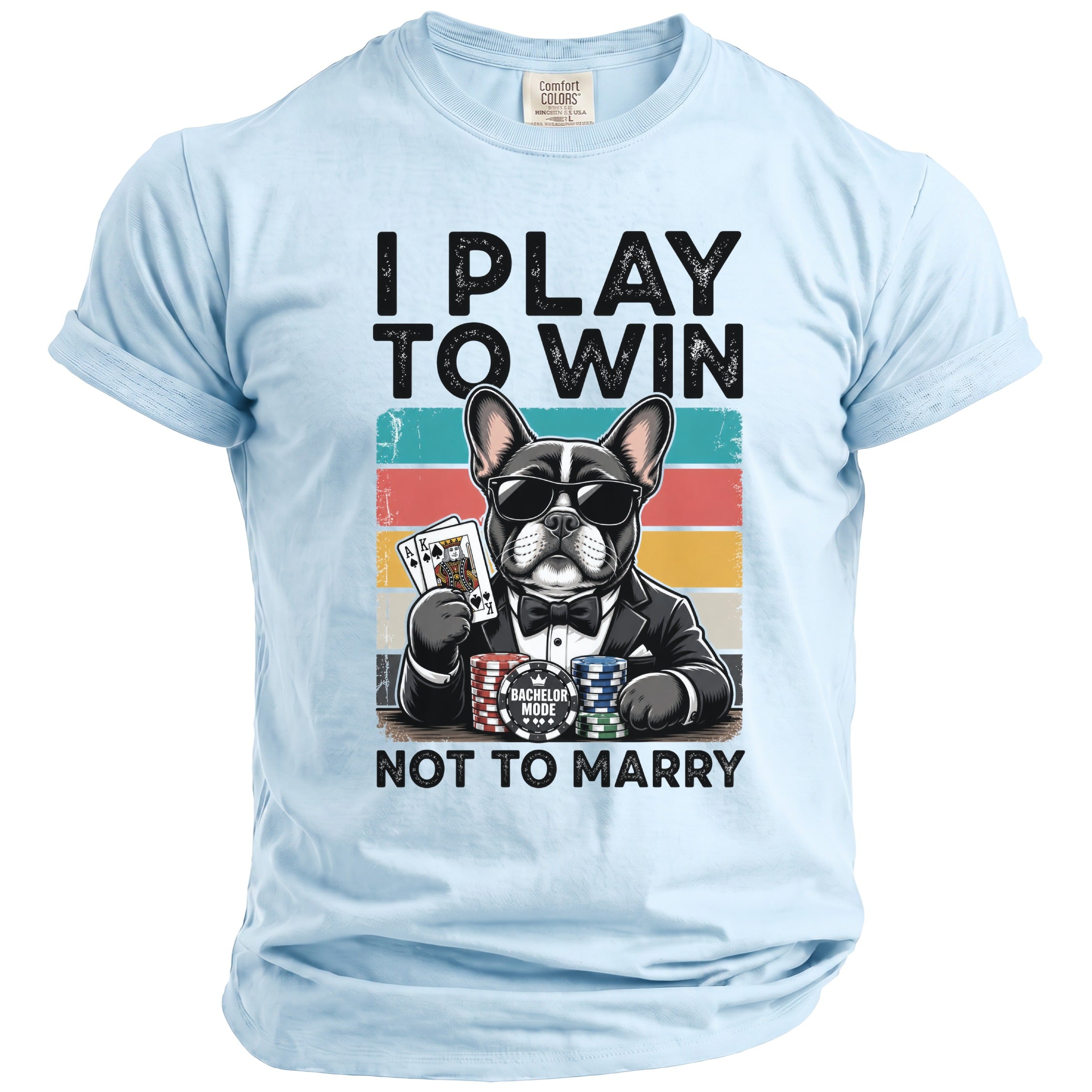French bulldog in sunglasses and suit plays poker, text reads "I PLAY TO WIN NOT TO MARRY".
