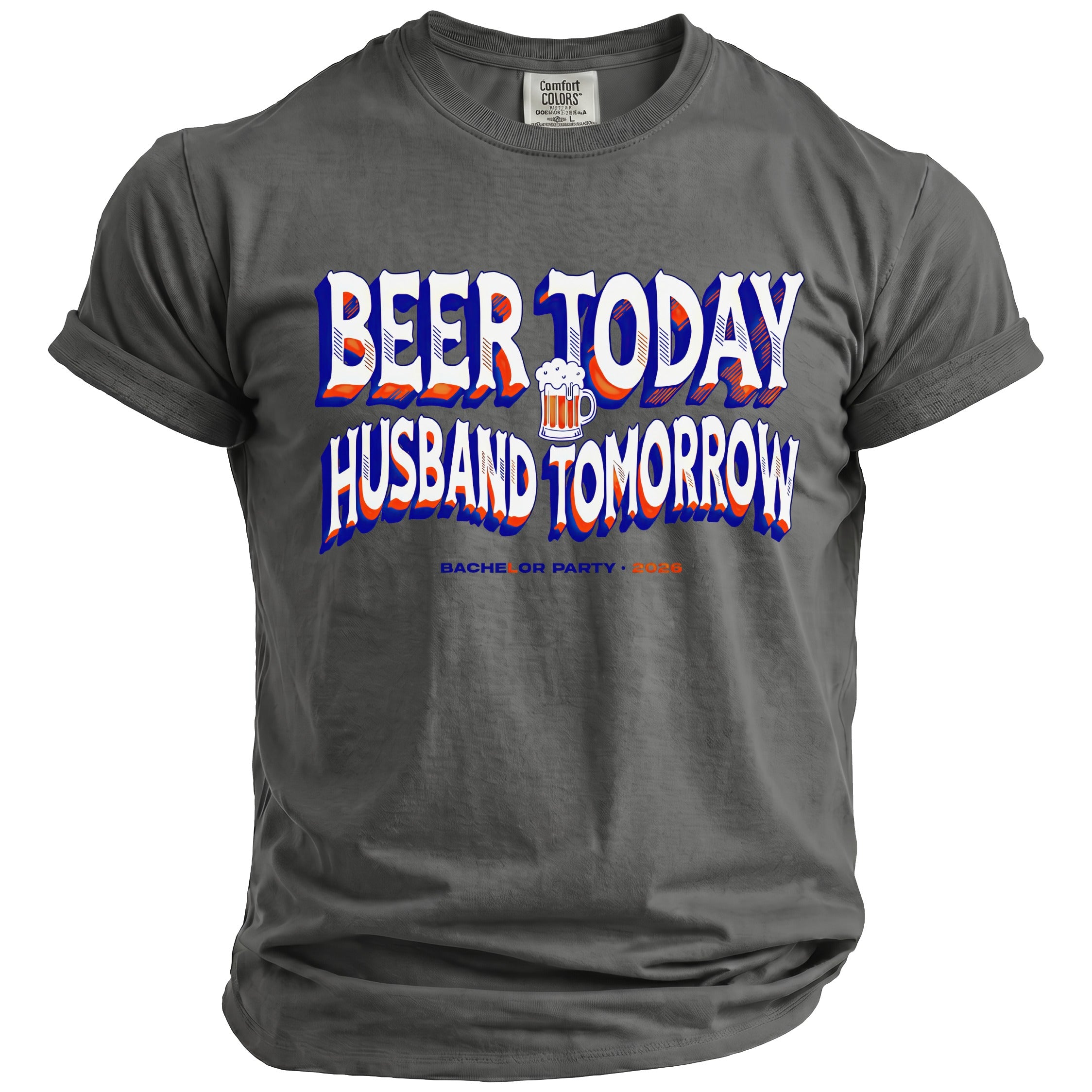 Gray t-shirt with "BEER TODAY HUSBAND TOMORROW" and a beer mug.
