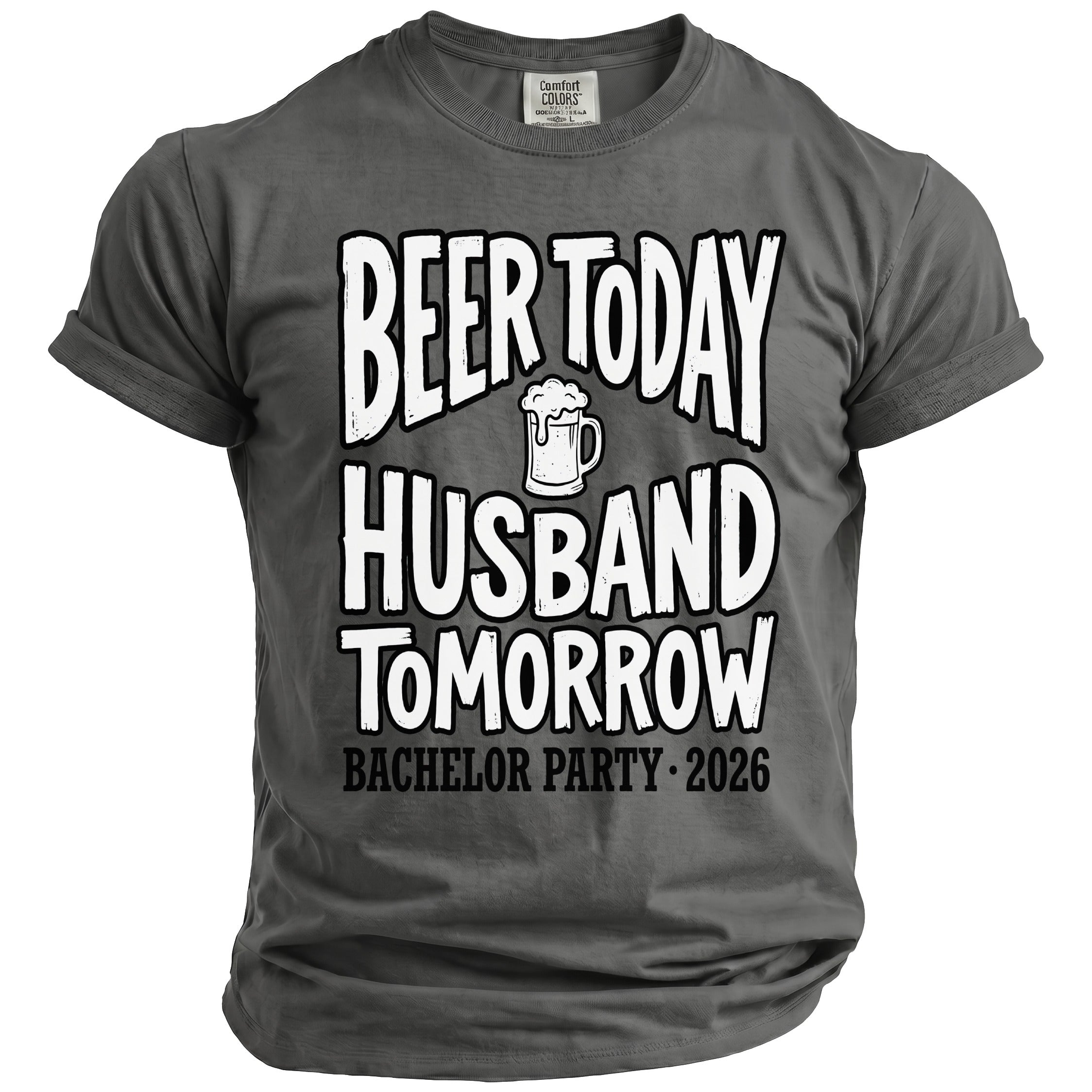 Dark grey t-shirt with "Beer Today Husband Tomorrow Bachelor Party 2026" text.