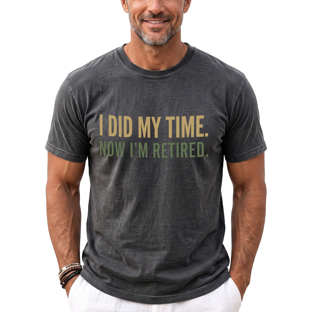 Gray t-shirt with text "I DID MY TIME. NOW I'M RETIRED."