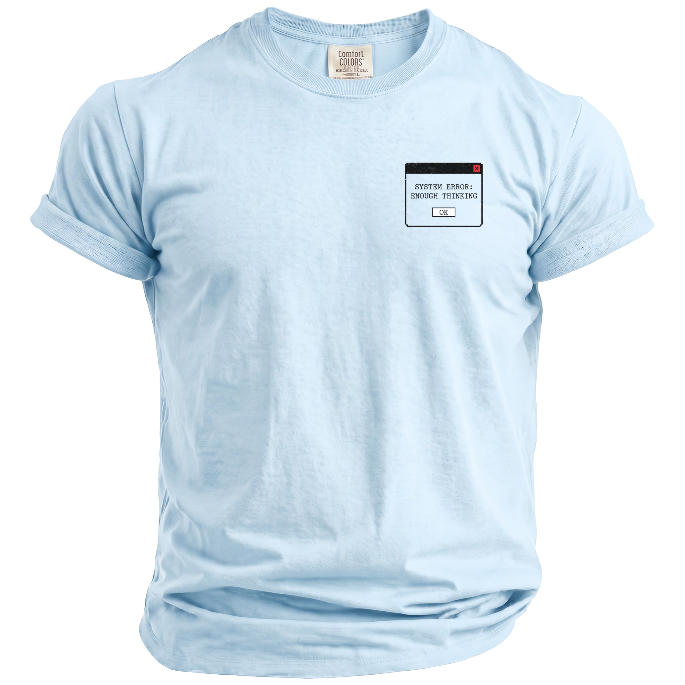 Light blue t-shirt with "System Error: Enough Thinking" graphic on chest.