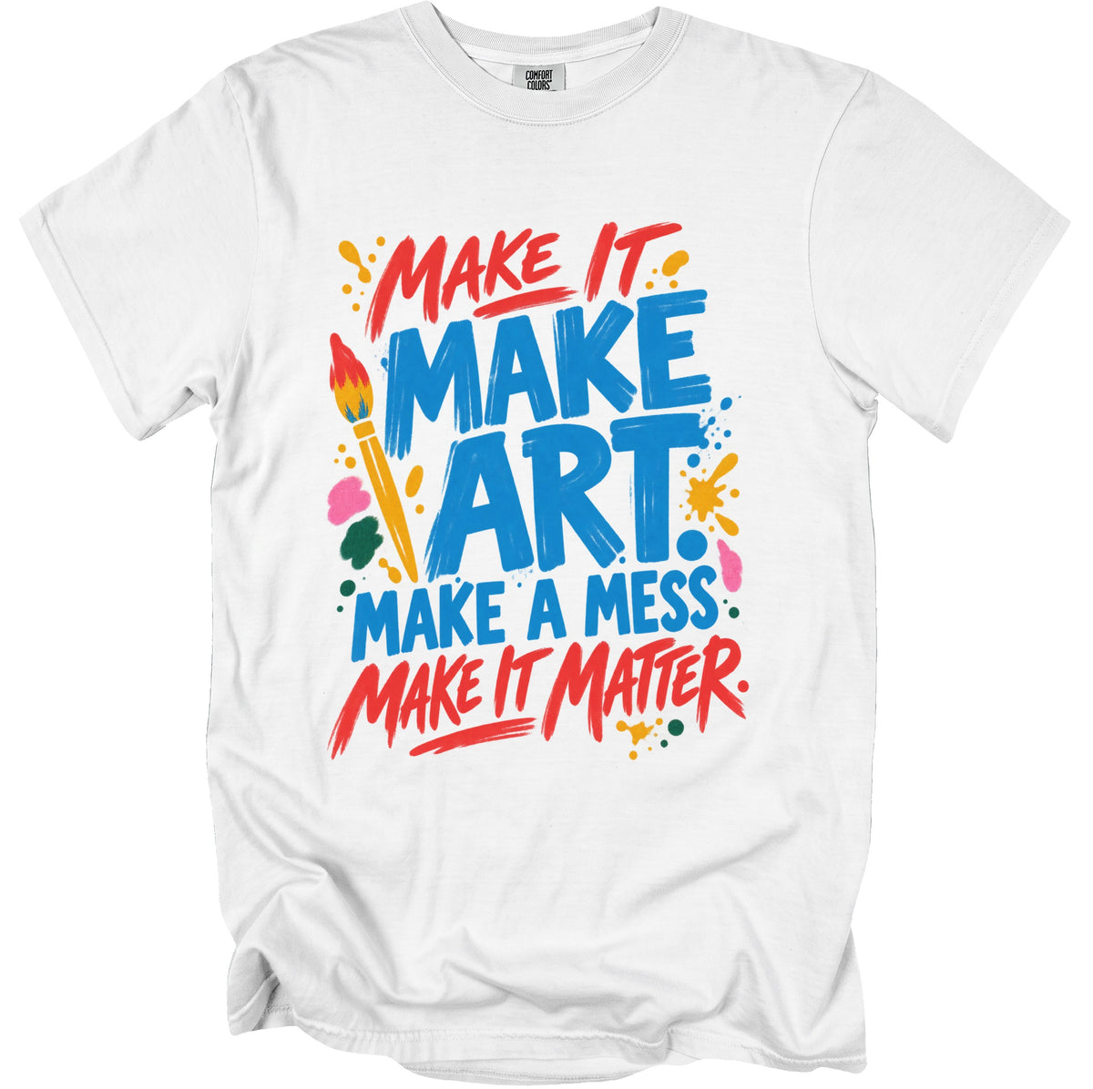 White t-shirt with "Make it Make Art Make a Mess Make it Matter" text and paint splatters.