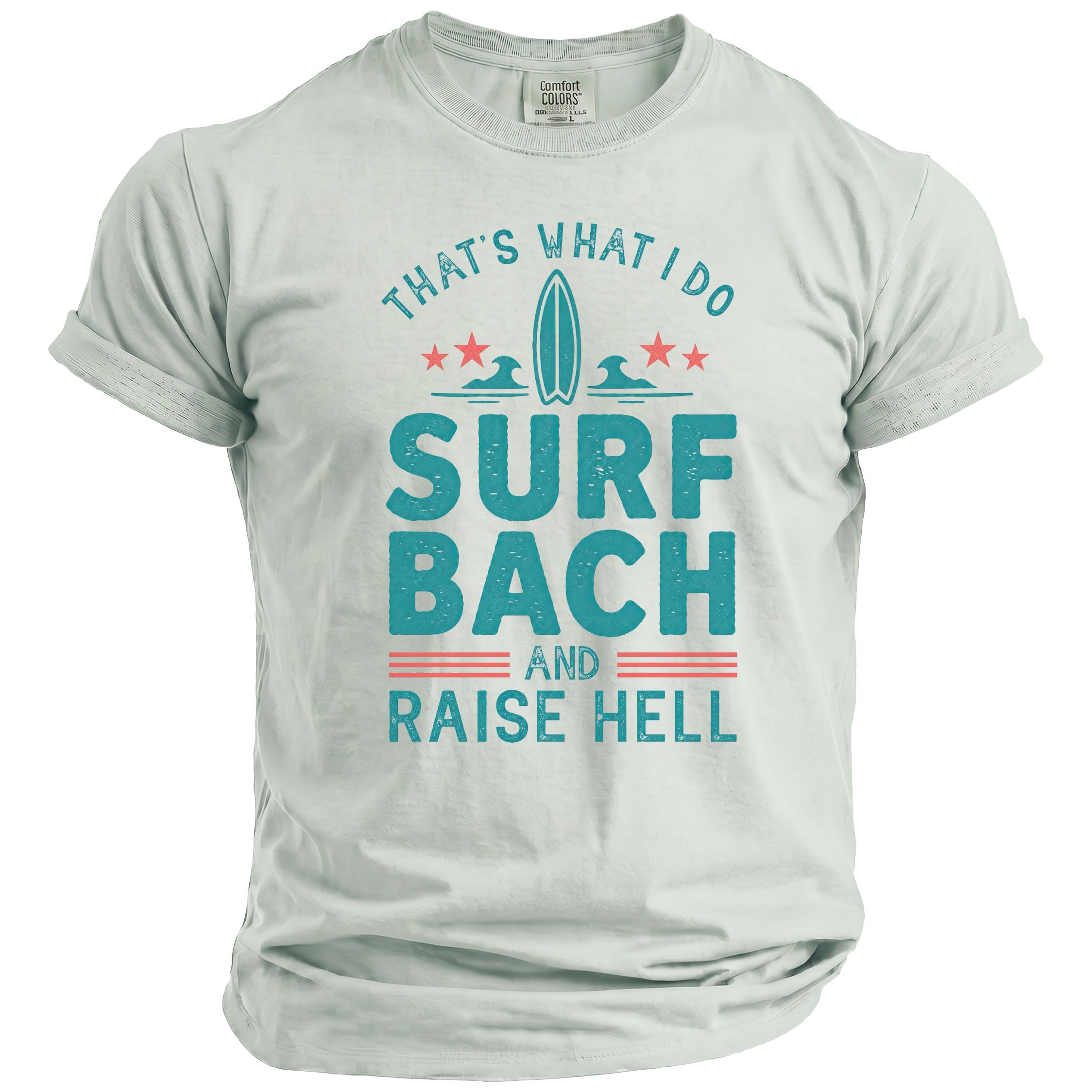 Light grey t-shirt with text: That's What I Do Surf Bach And Raise Hell.