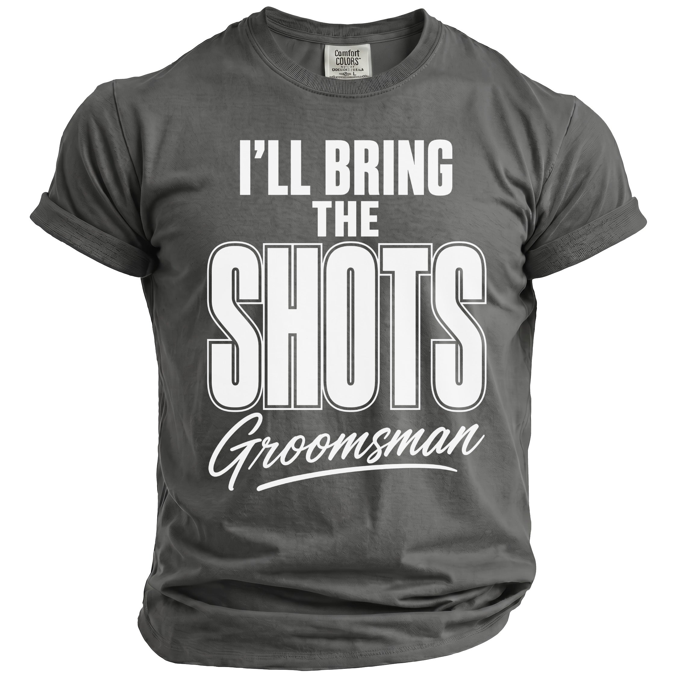 Gray t-shirt with white text "I'LL BRING THE SHOTS Groomsman".