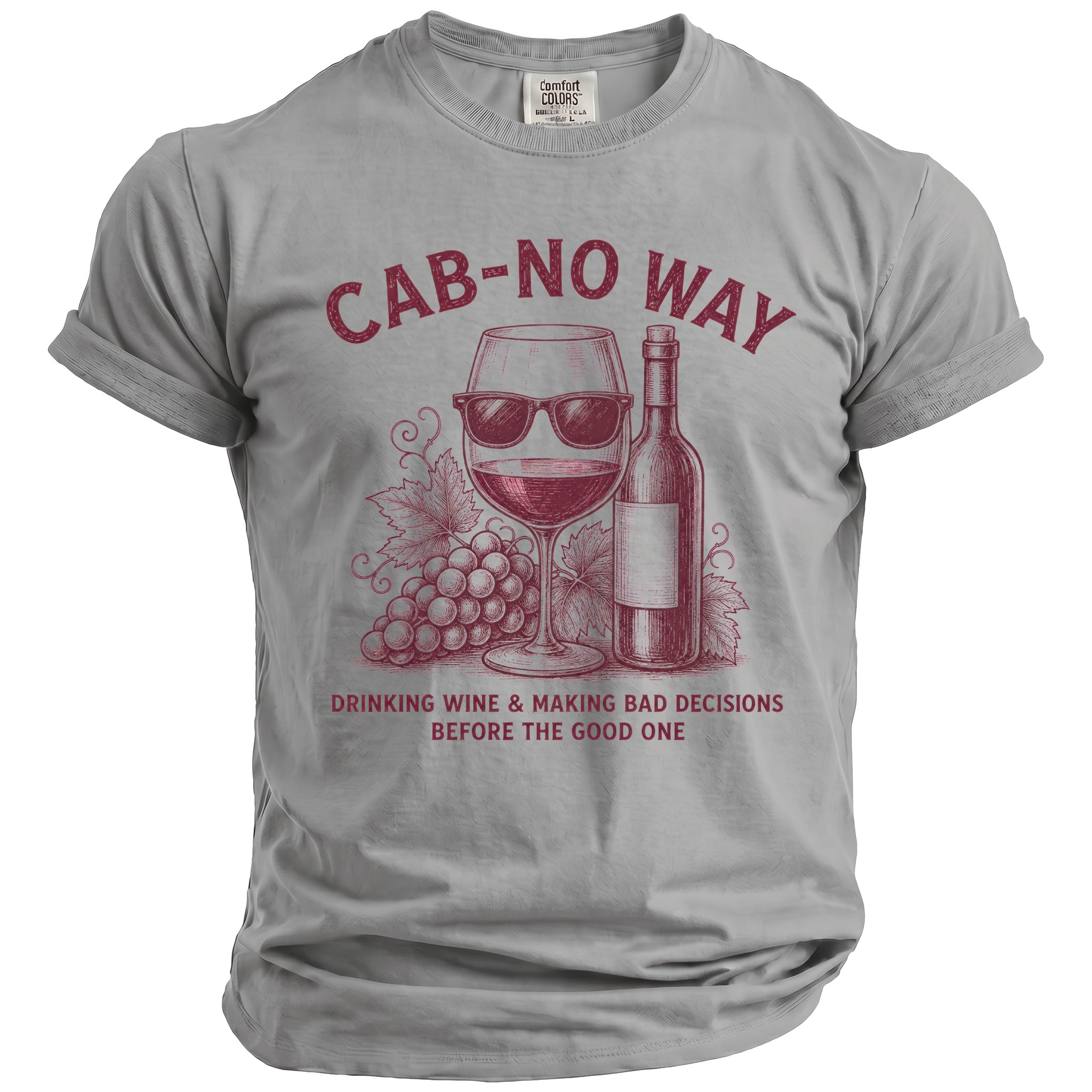 Gray t-shirt with "CAB-NO WAY DRINKING WINE & MAKING BAD DECISIONS BEFORE THE GOOD ONE" text.