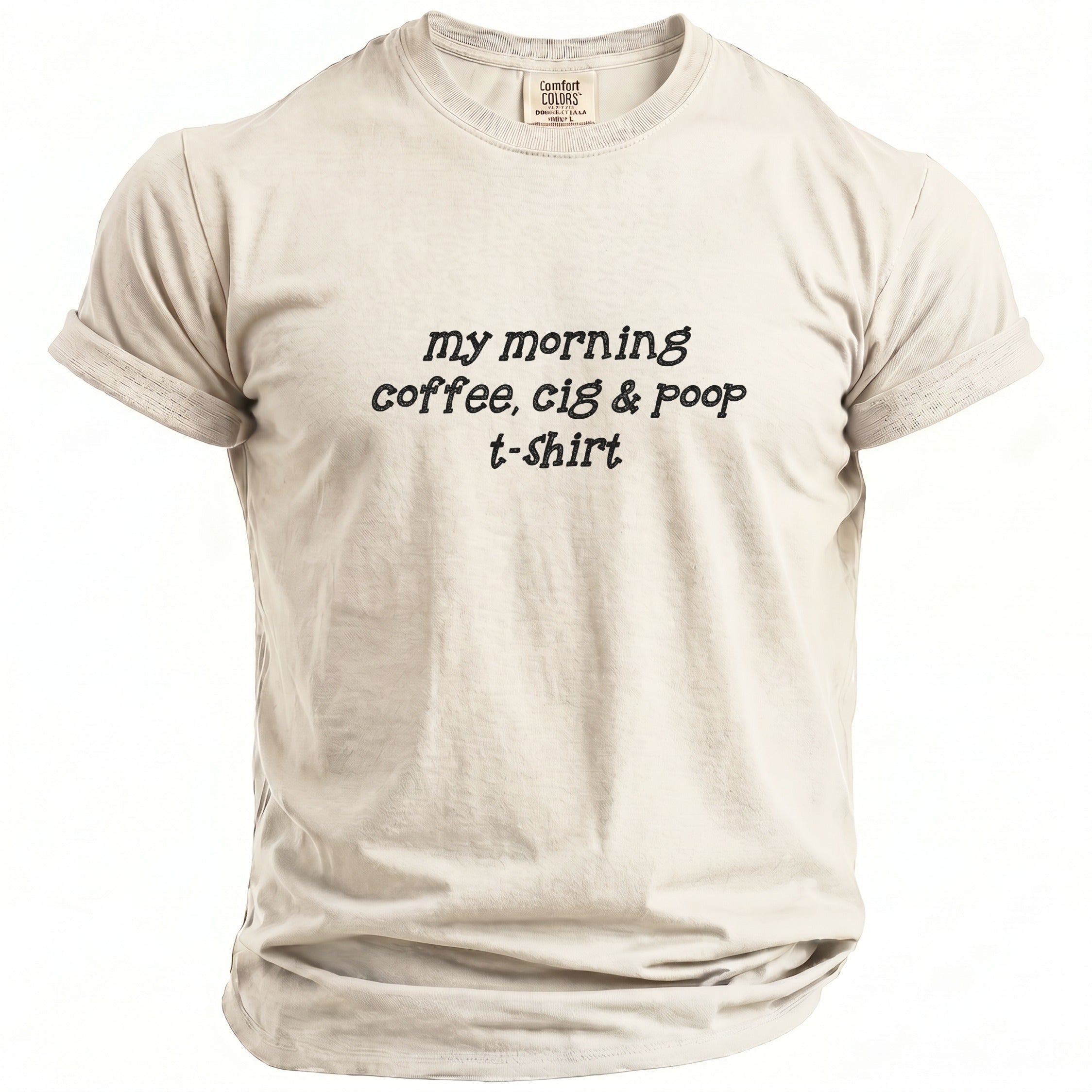 T-shirt with "my morning coffee, cig & poop" text.