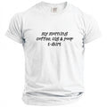 White t-shirt with black text reading "my morning coffee, cig & poop t-shirt".