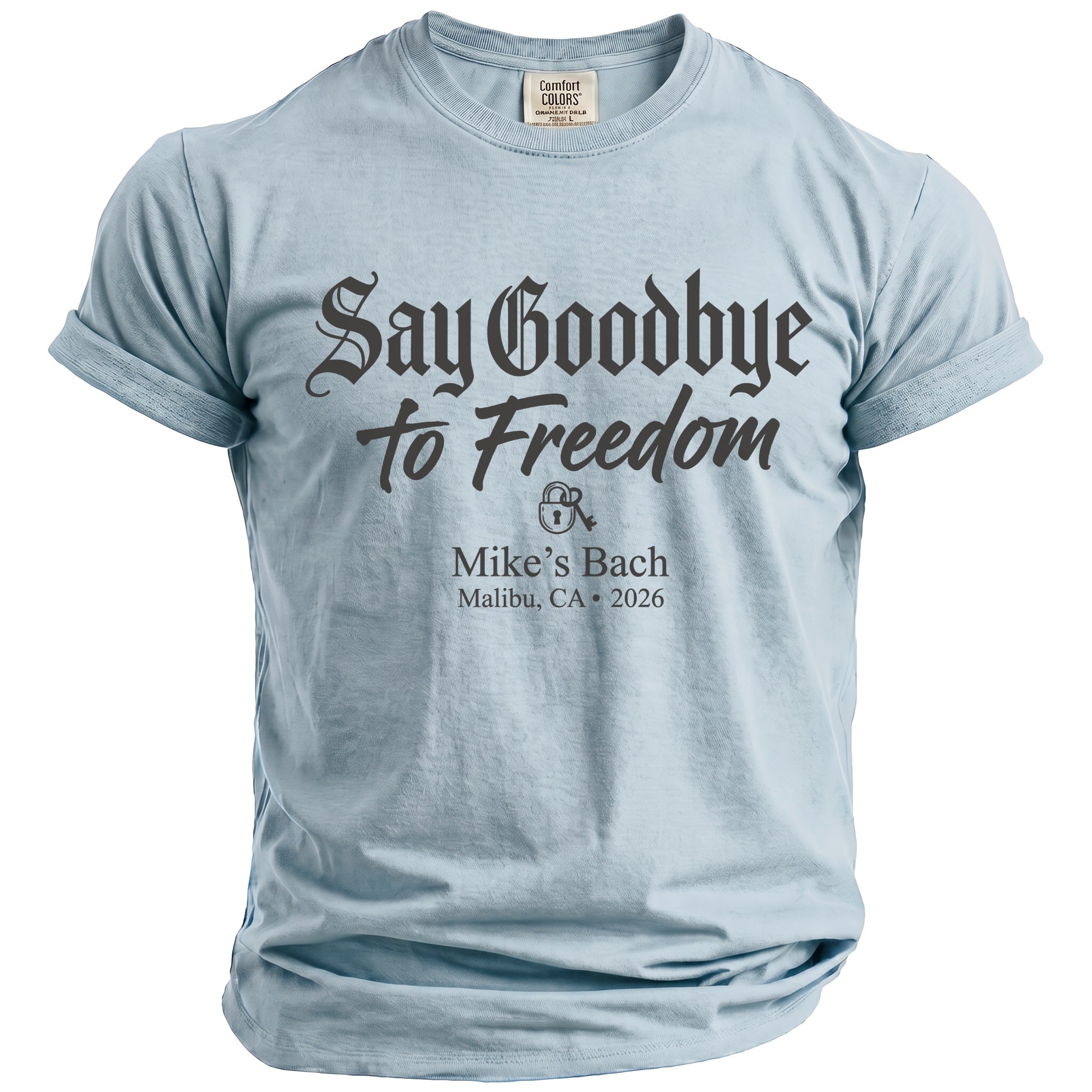 Light blue t-shirt with text: Say Goodbye to Freedom, Mike's Bach, Malibu, CA 2026.