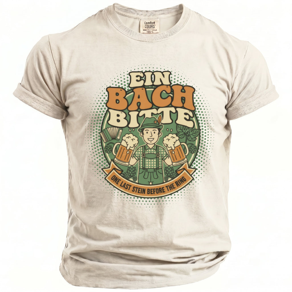 T-shirt with illustration of man holding beer steins, "Ein Bach Bitte" and "One Last Stein Before The Ring".