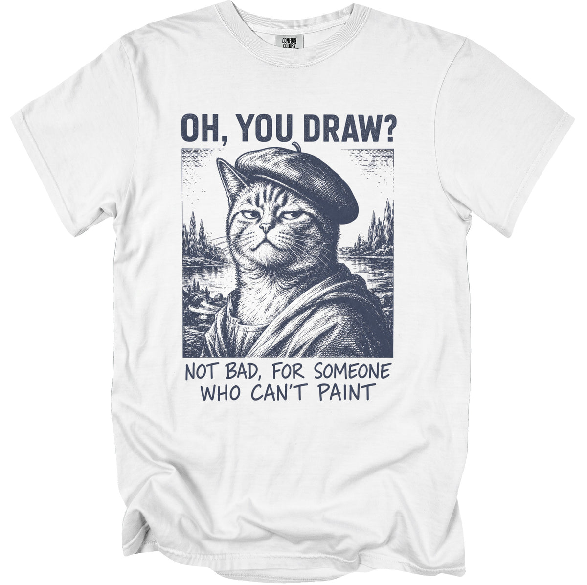 T-shirt with a cat wearing a beret and the text "OH, YOU DRAW? NOT BAD, FOR SOMEONE WHO CAN'T PAINT".