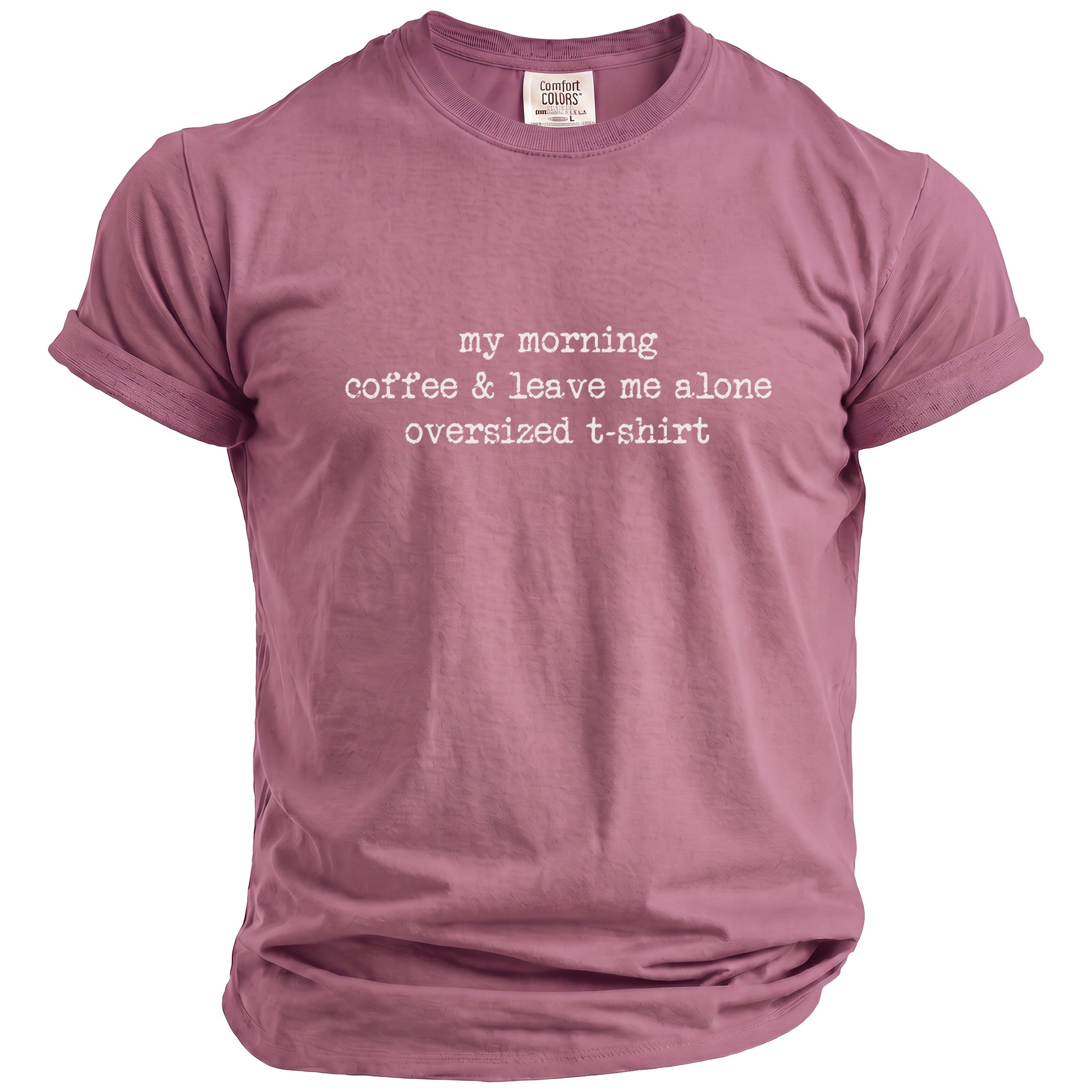 Mauve oversized t-shirt with white text: "my morning coffee & leave me alone".