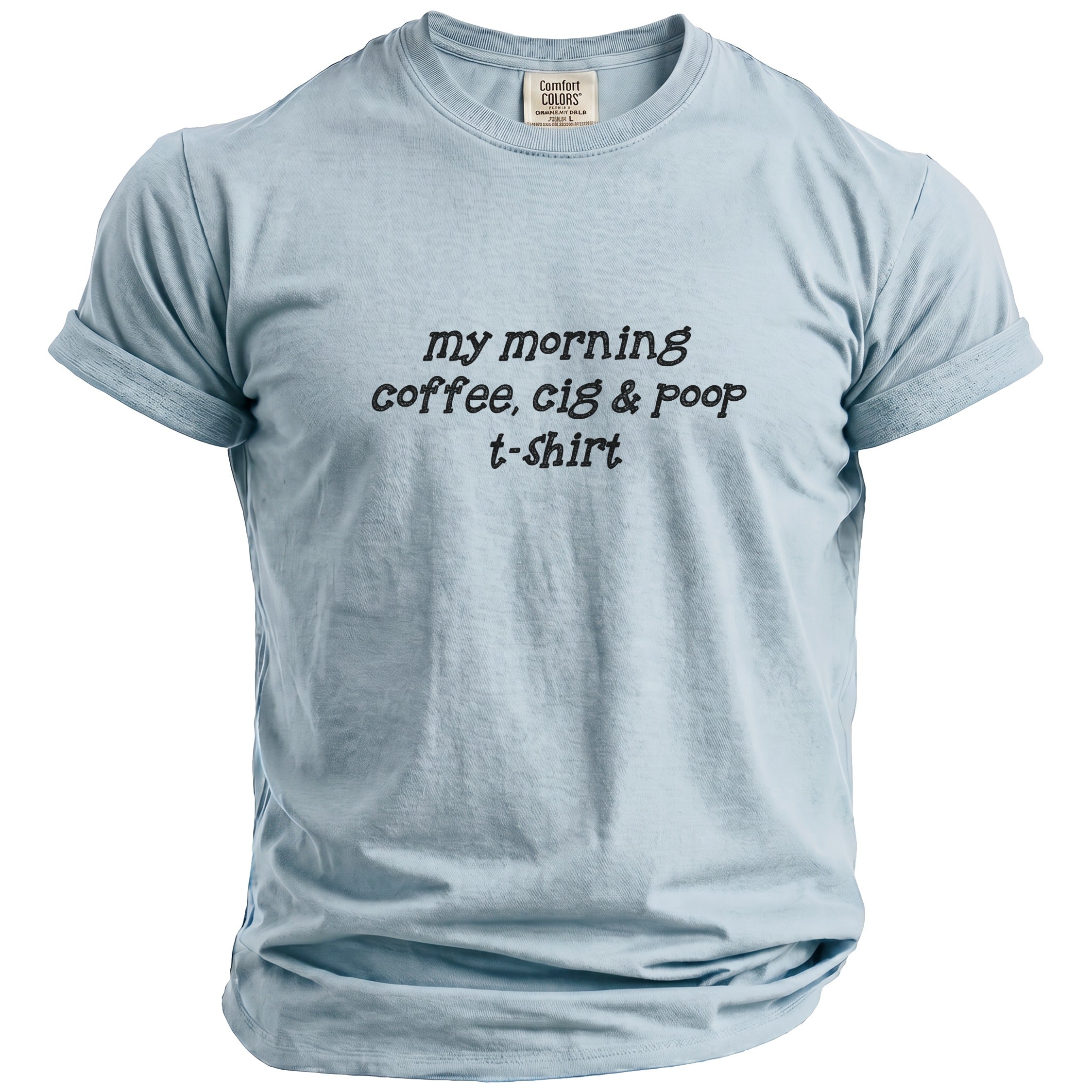 Light blue t-shirt with black text "my morning coffee, cig & poop t-shirt".