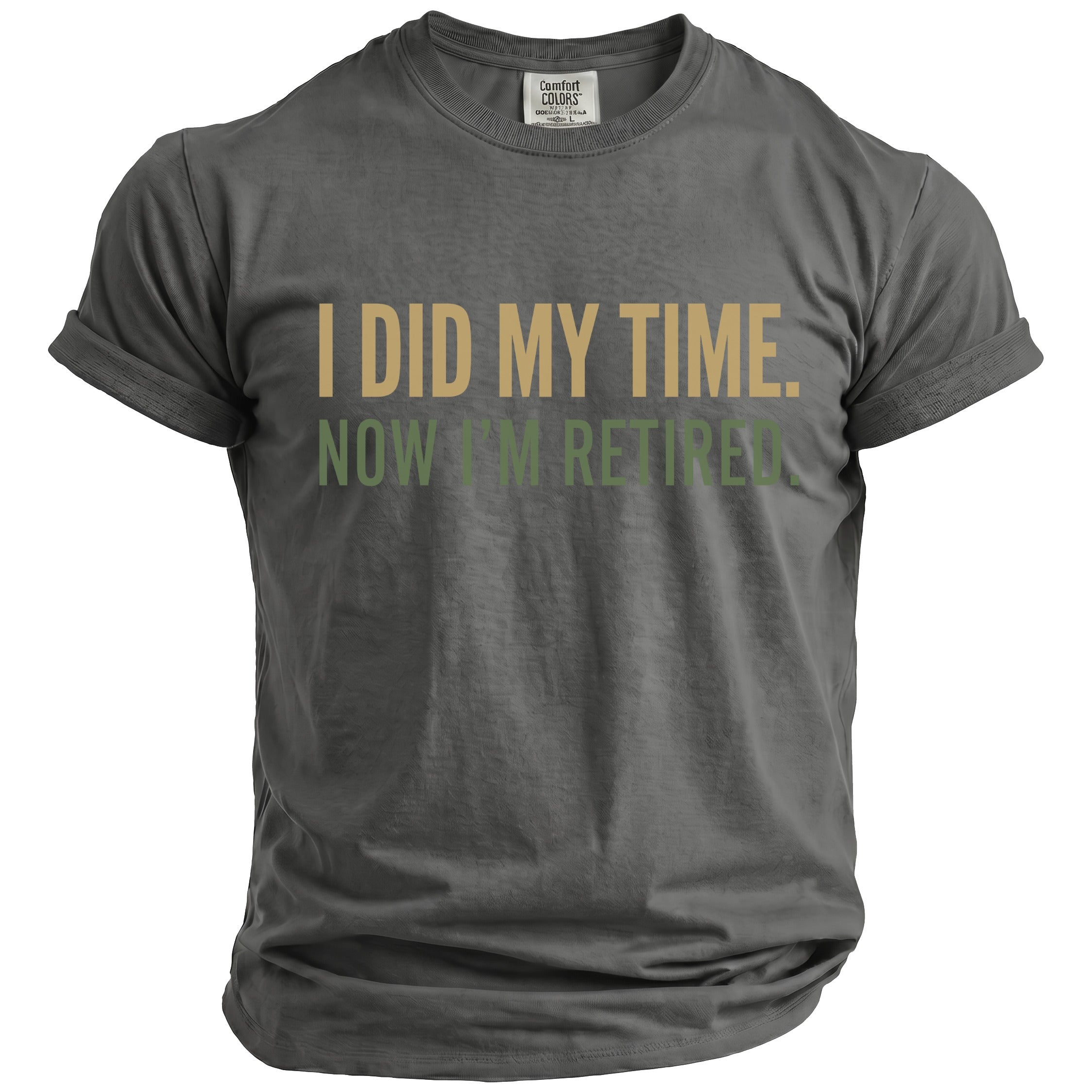 Gray t-shirt with "I DID MY TIME. NOW I'M RETIRED." text.