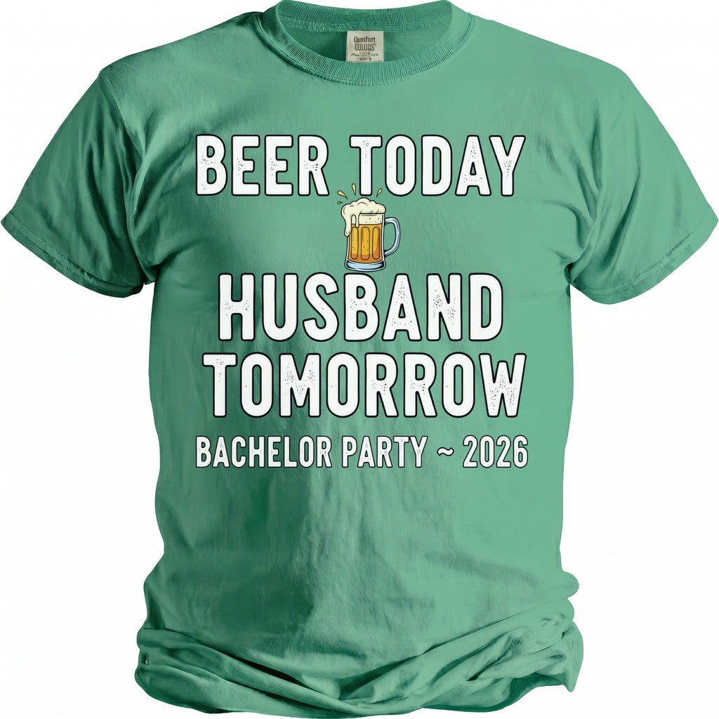 Green t-shirt with text "Beer today, husband tomorrow. Bachelor Party ~ 2026."