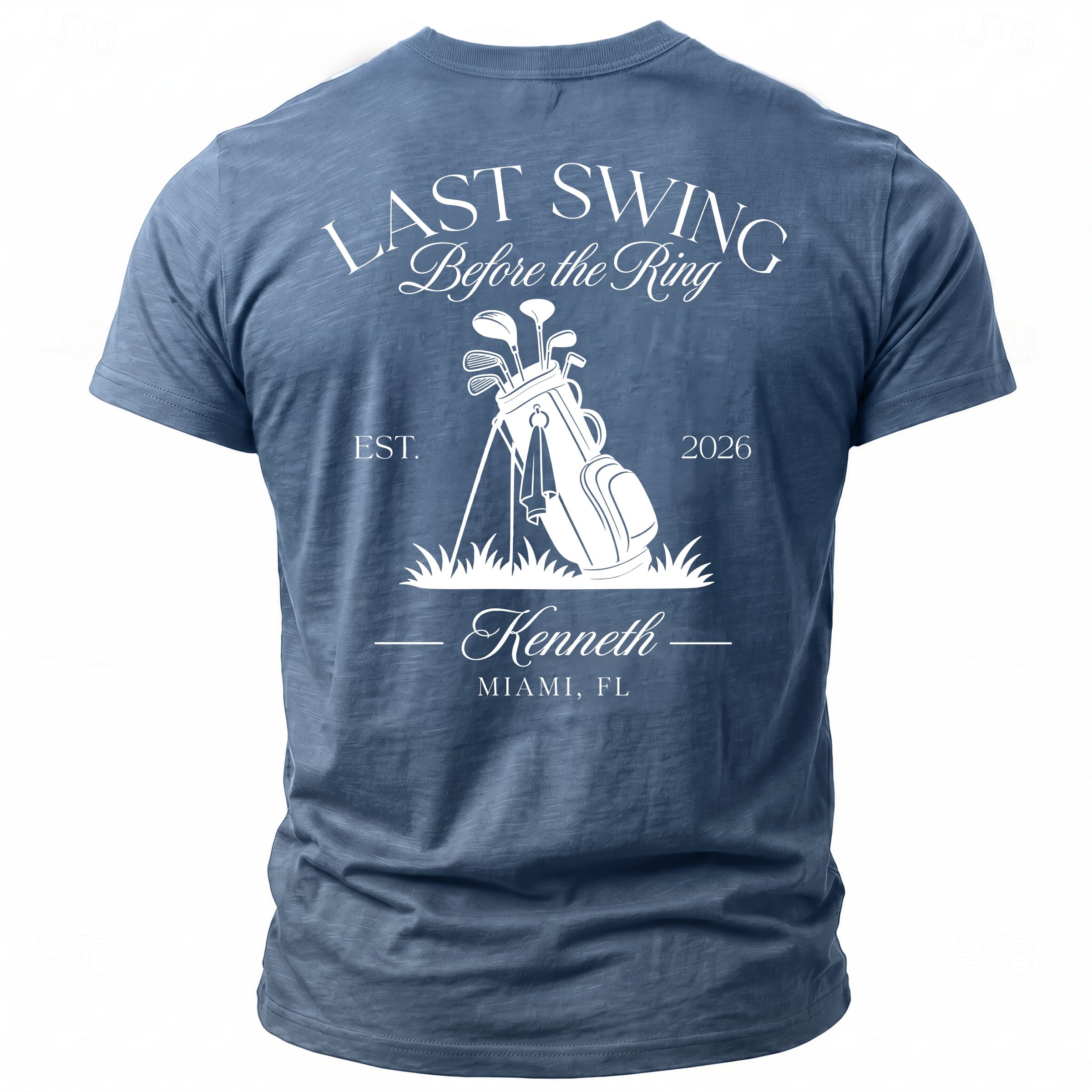 Blue t-shirt back with white graphic: golf bag, clubs, "Last Swing Before the Ring", "EST. 2026", "Kenneth", "MIAMI, FL".