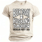 Light tan t-shirt with "Beer Today Husband Tomorrow Bachelor Party 2026" text.