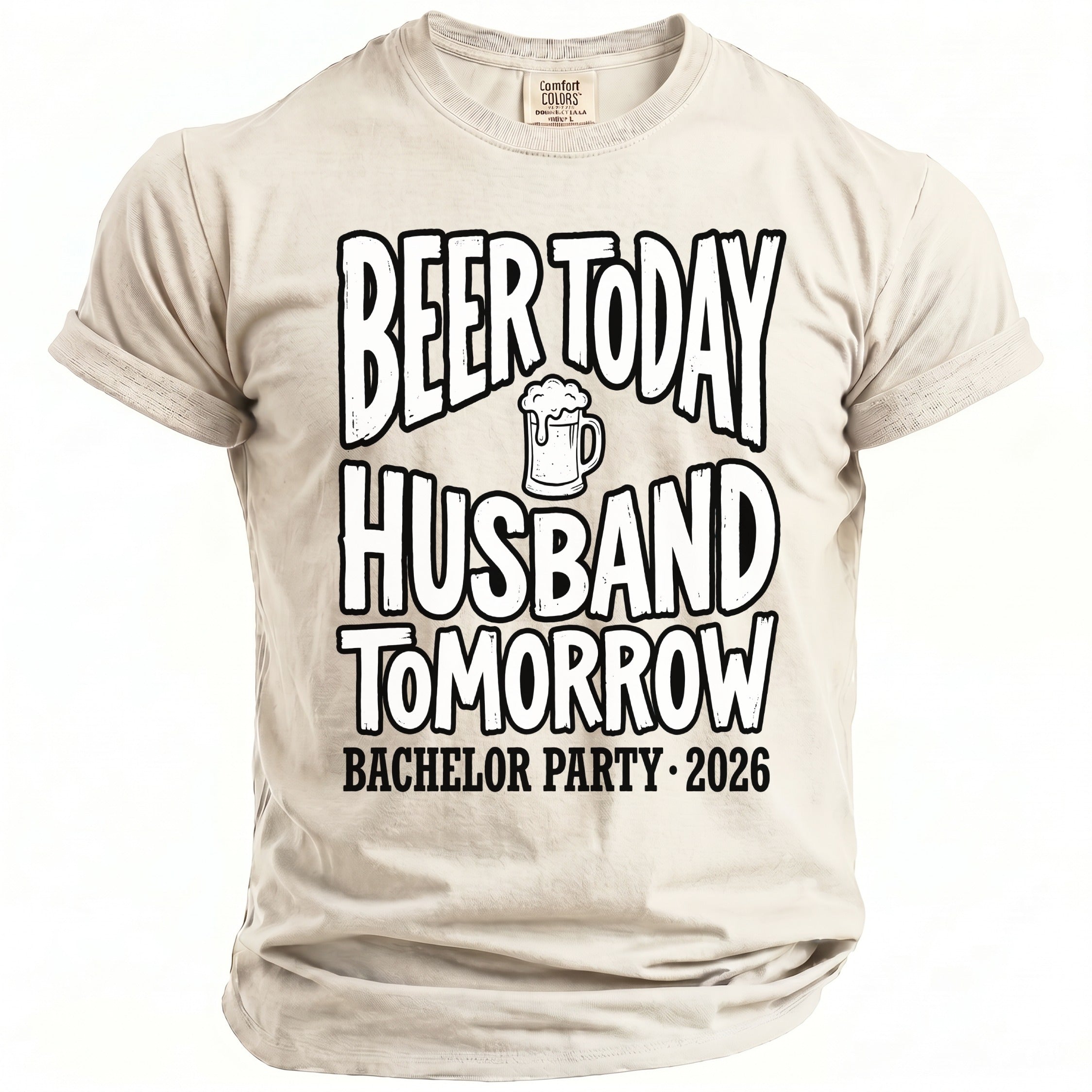 Light tan t-shirt with "Beer Today Husband Tomorrow Bachelor Party 2026" text.
