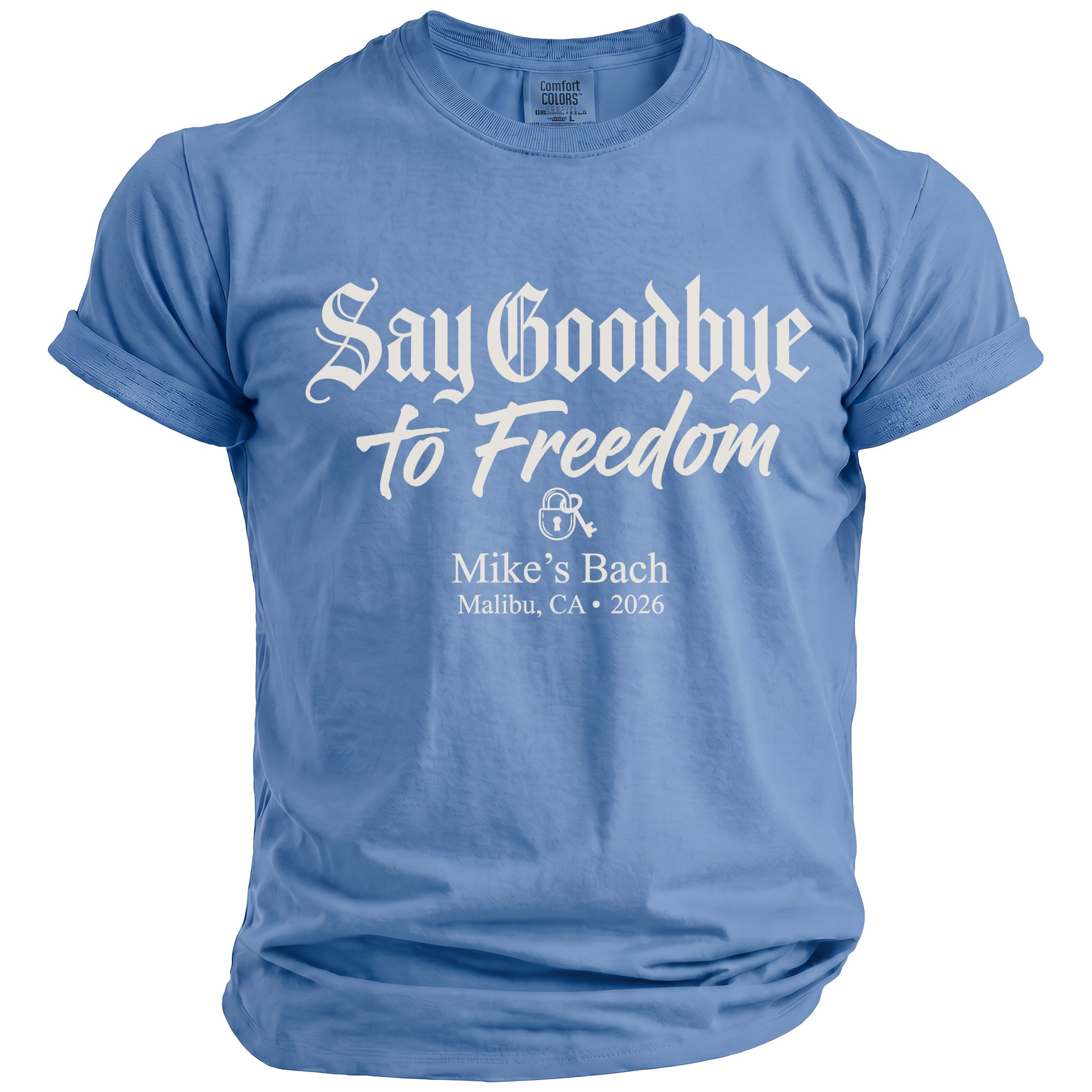 Blue t-shirt with "Say Goodbye to Freedom" and "Mike's Bach Malibu, CA 2026" text.