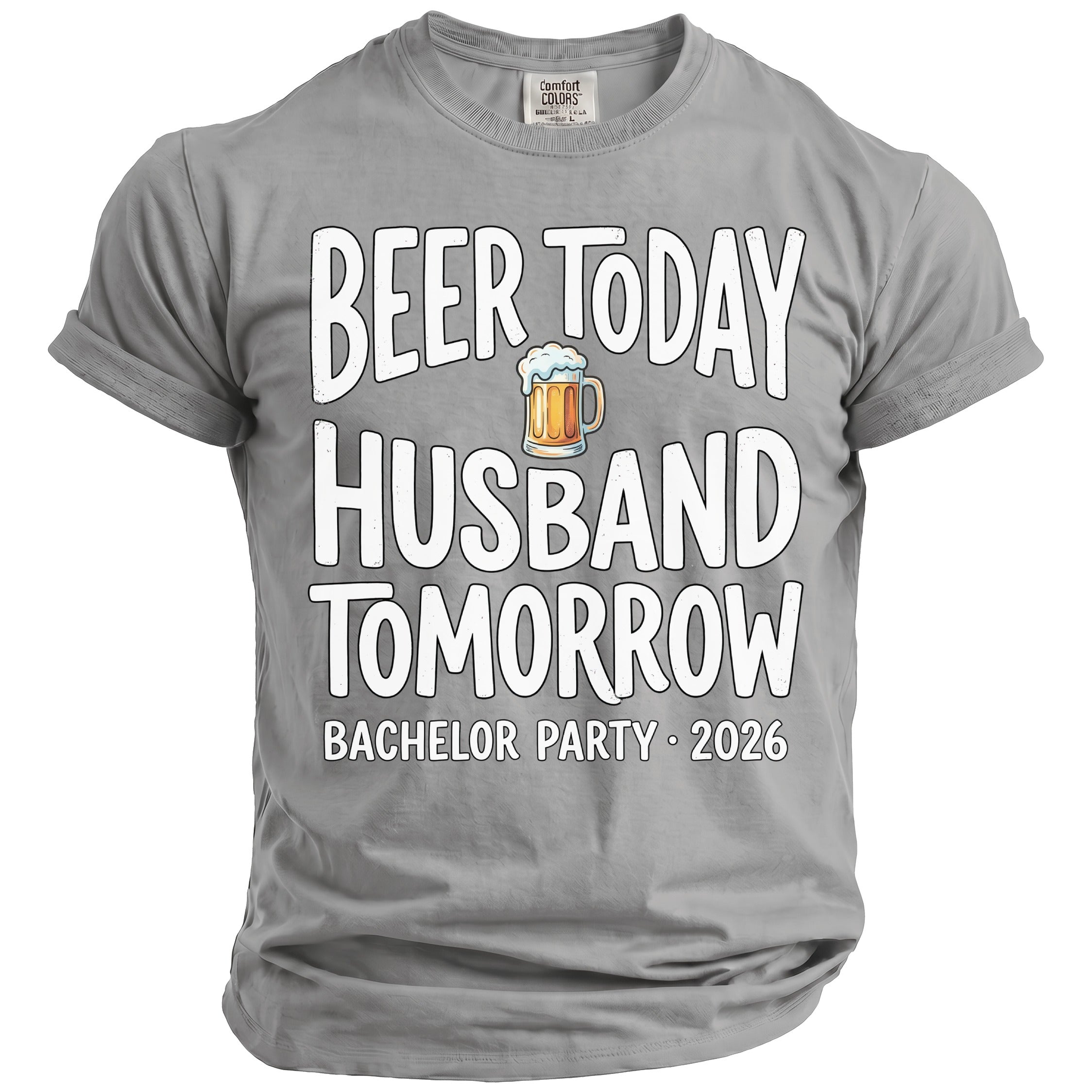 Grey t-shirt with "Beer Today Husband Tomorrow Bachelor Party 2026" text.