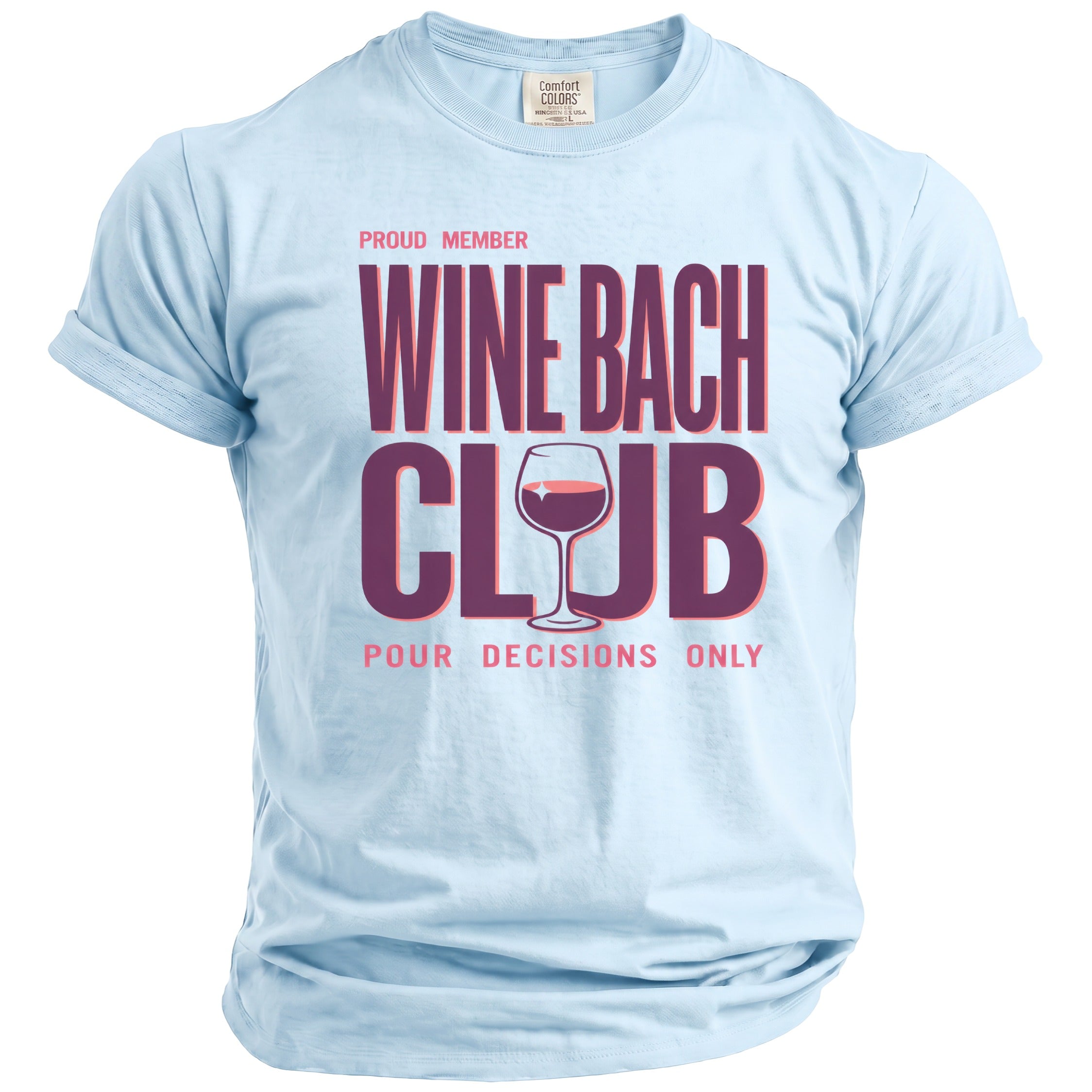 Light blue t-shirt with "PROUD MEMBER WINE BACH CLUB POUR DECISIONS ONLY" text.