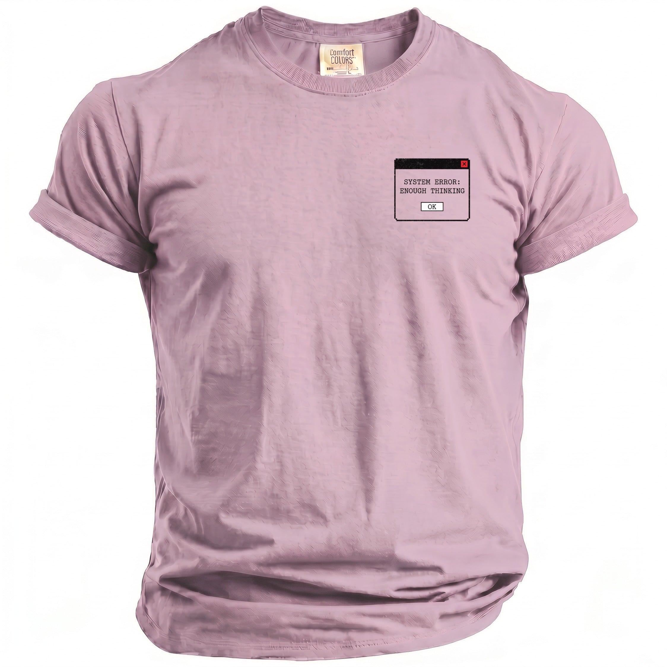 Pink t-shirt with a "System Error: Enough Thinking" pop-up graphic on the chest.